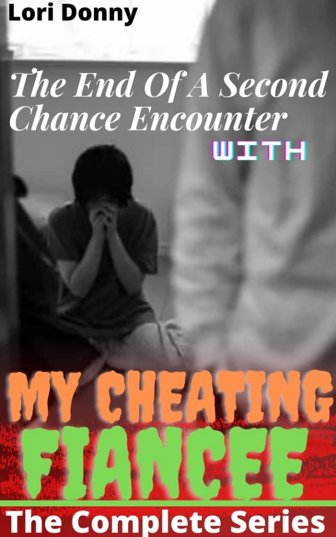 The End Of A Second Chance Encounter With My Cheating Fiancée: