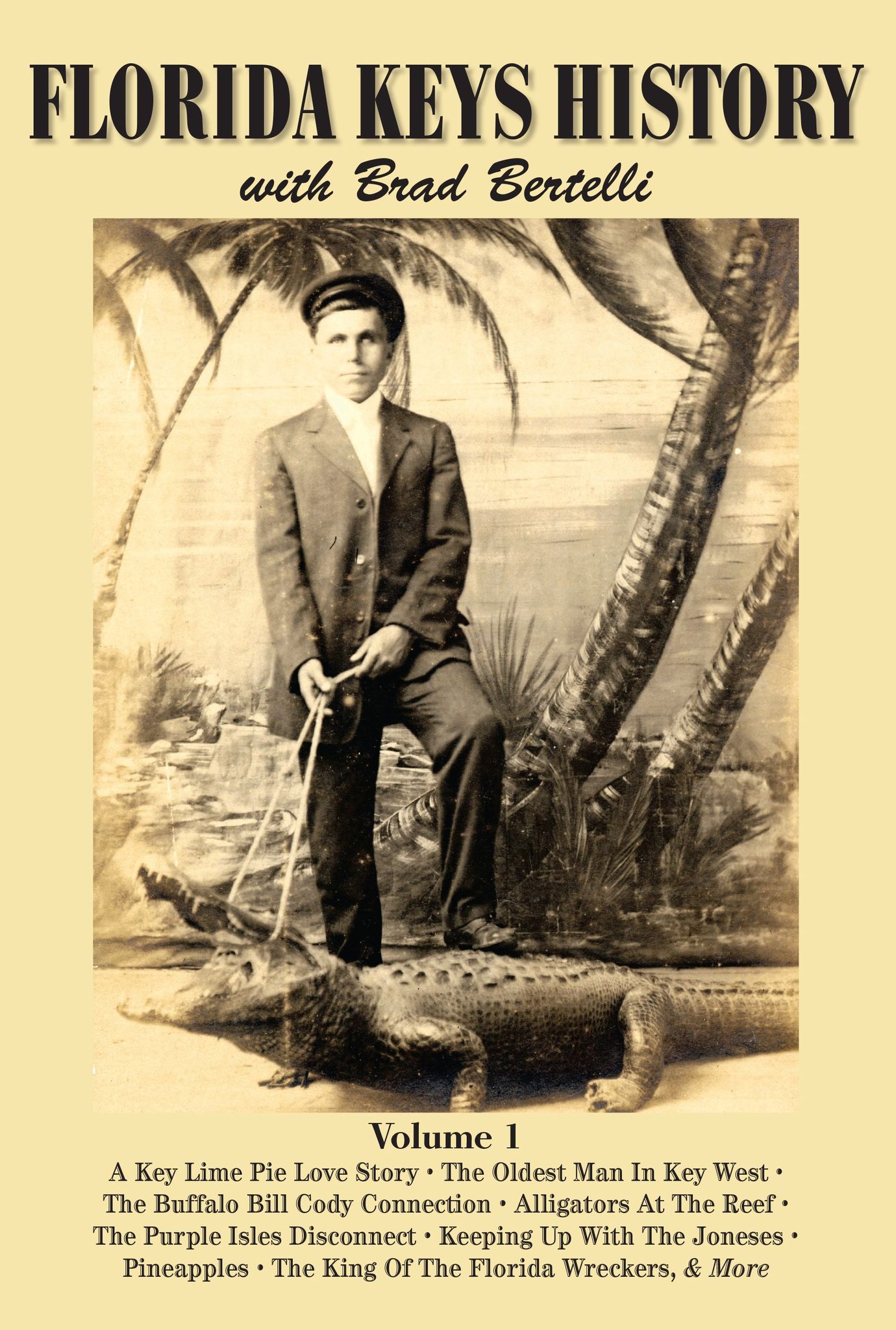 Florida Keys History with Brad Bertelli (Volume 1) by Brad Bertelli