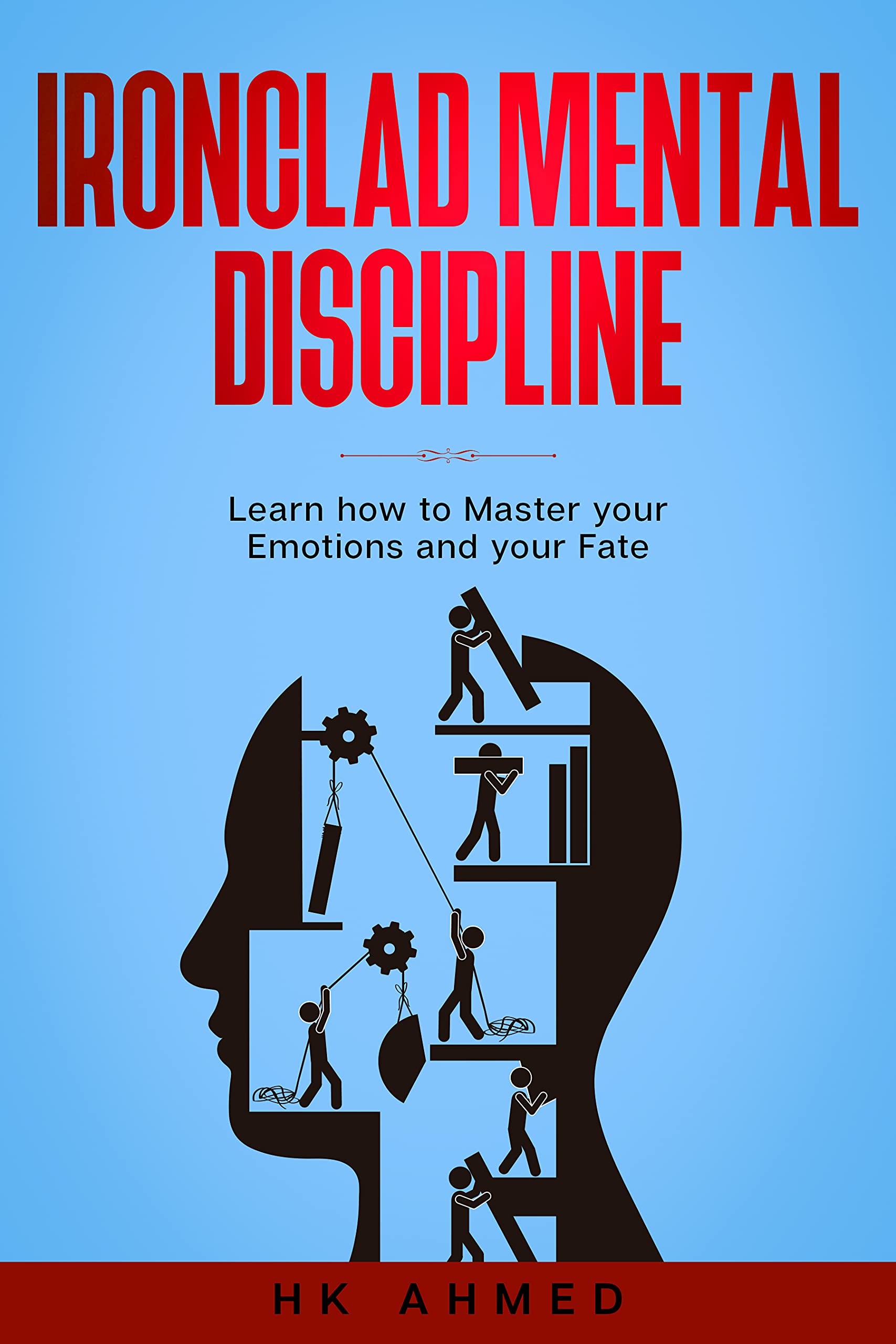 Ironclad Mental Discipline: Learn how to Master your Emotions and your ...