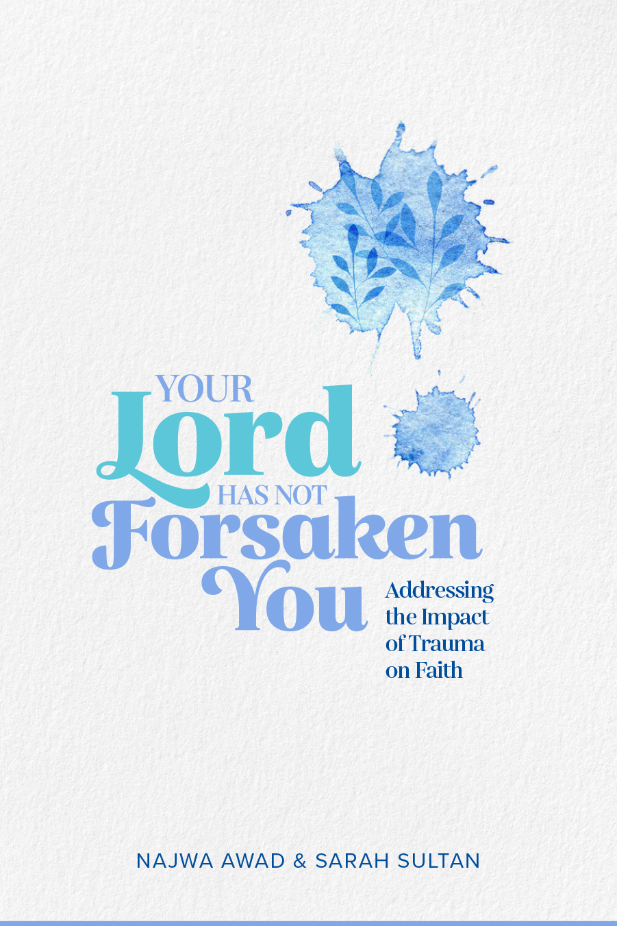 Your Lord Has Not Forsaken You: Addressing The Impact of Trauma on Faith