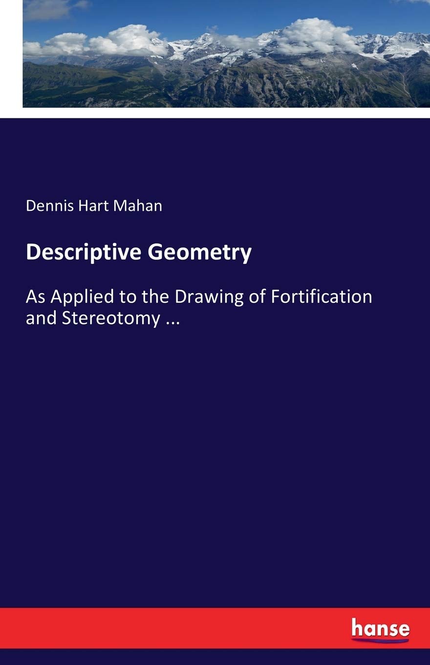 Descriptive Geometry As Applied to the Drawing of Fortification and