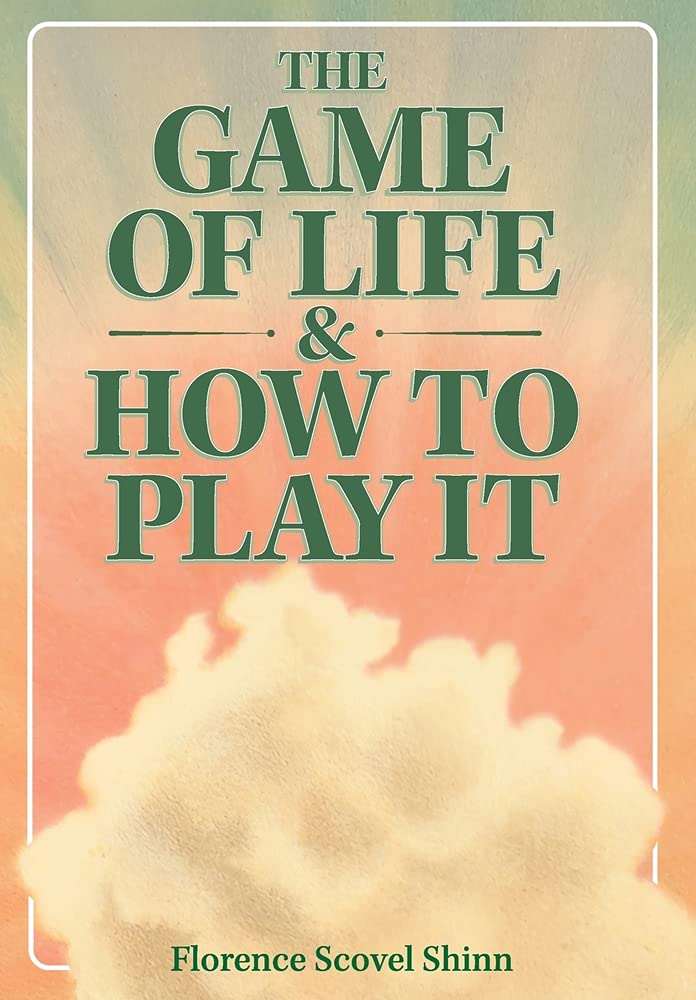 The Game of Life & How to Play It by Florence Scovel Shinn | Goodreads