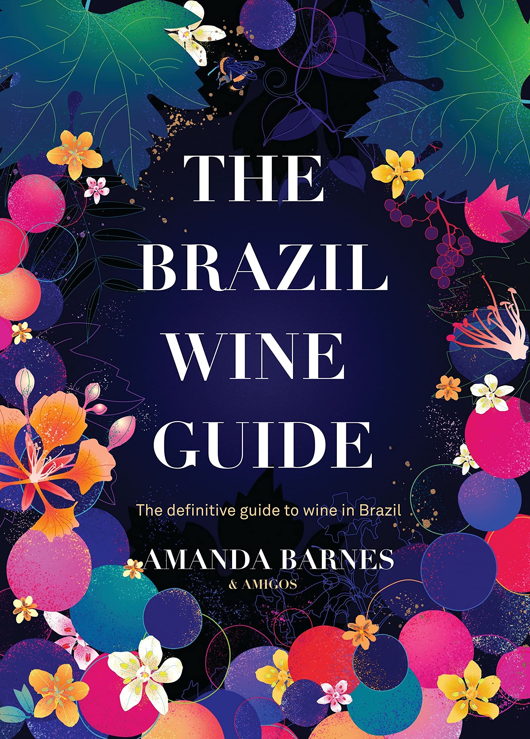 The Brazil Wine Guide The definitive guide to wine in Brazil by The