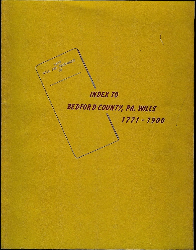 Index to Bedford County, Pennsylvania, wills, 17711900 by Patricia