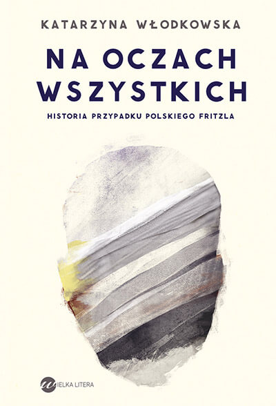 Na oczach wszystkich. Historia przypadku polskiego Fritzla