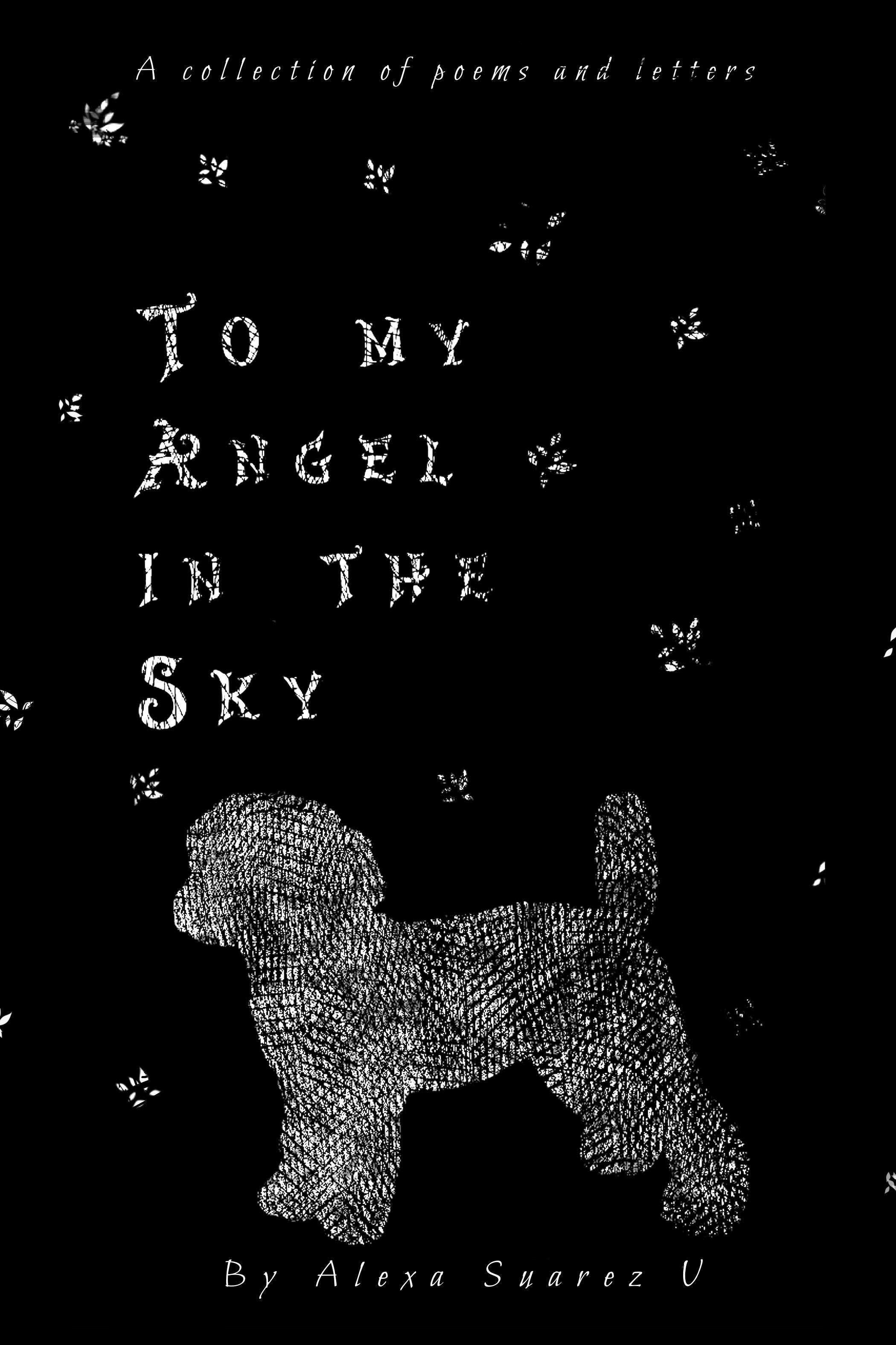 To My Angel In The Sky A Collection Of Poems And Letters By Alexa