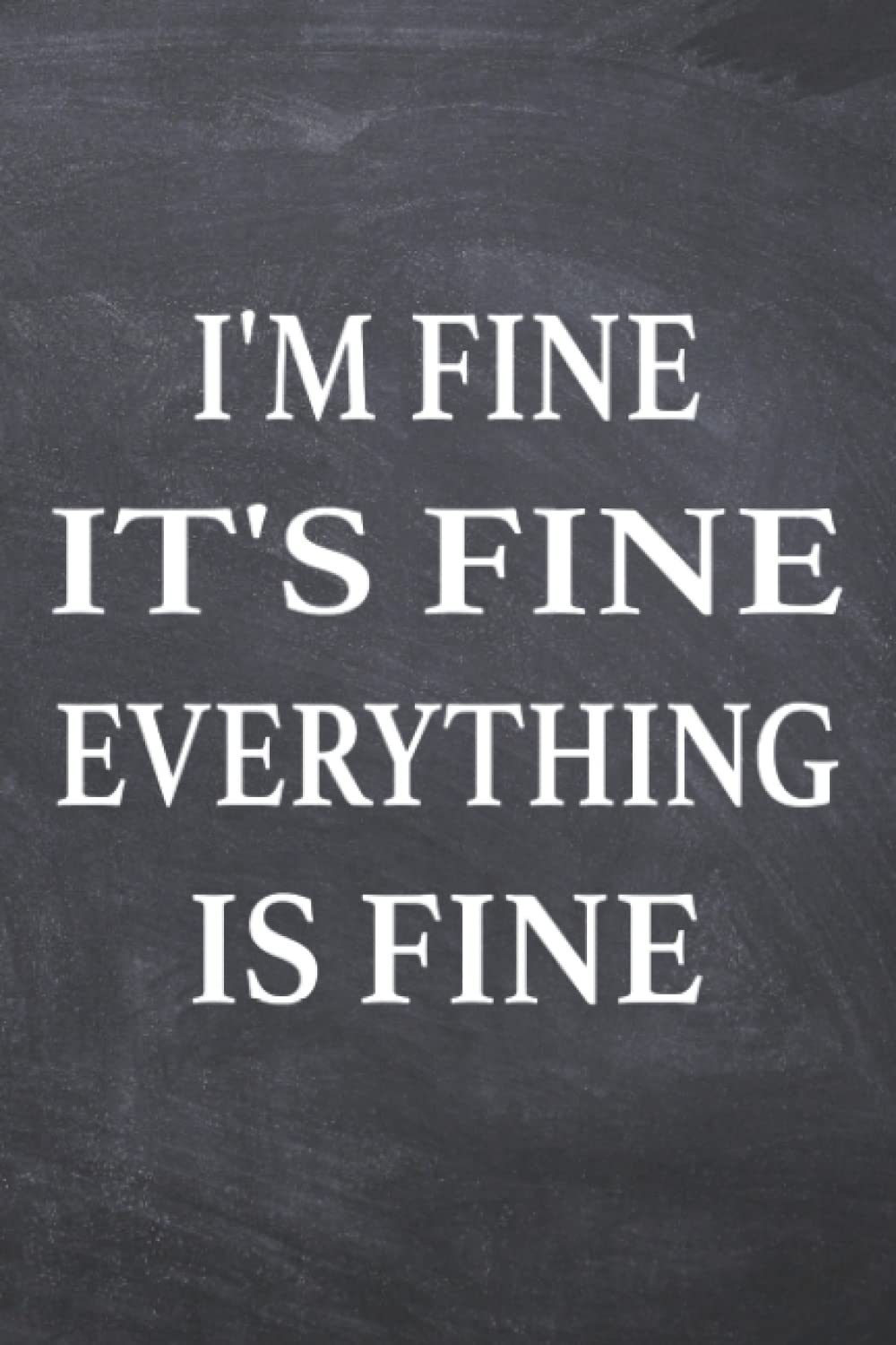 I'm Fine It's Fine Everything Is Fine Inspirational quotes for