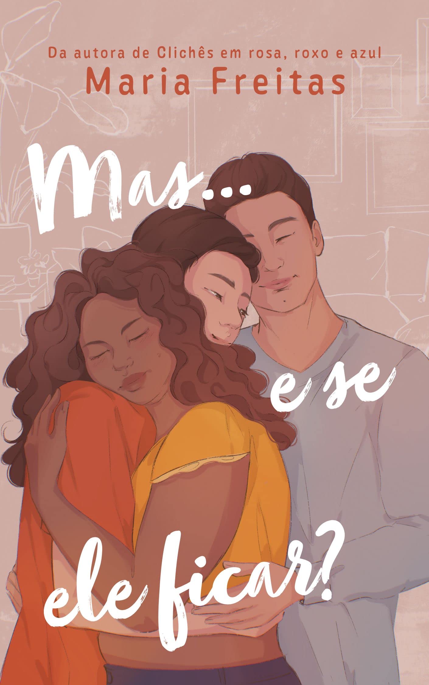 Mas... e se ele ficar?: A história completa do trisal sertanejo