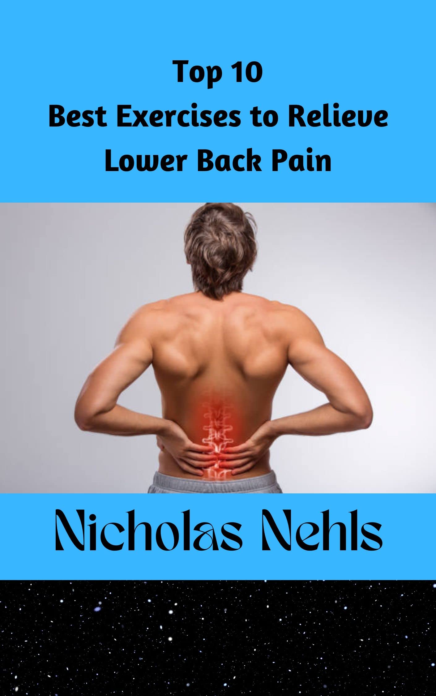 Top 10 Best Exercises to Relieve Lower Back Pain by Nicholas Nehls ...
