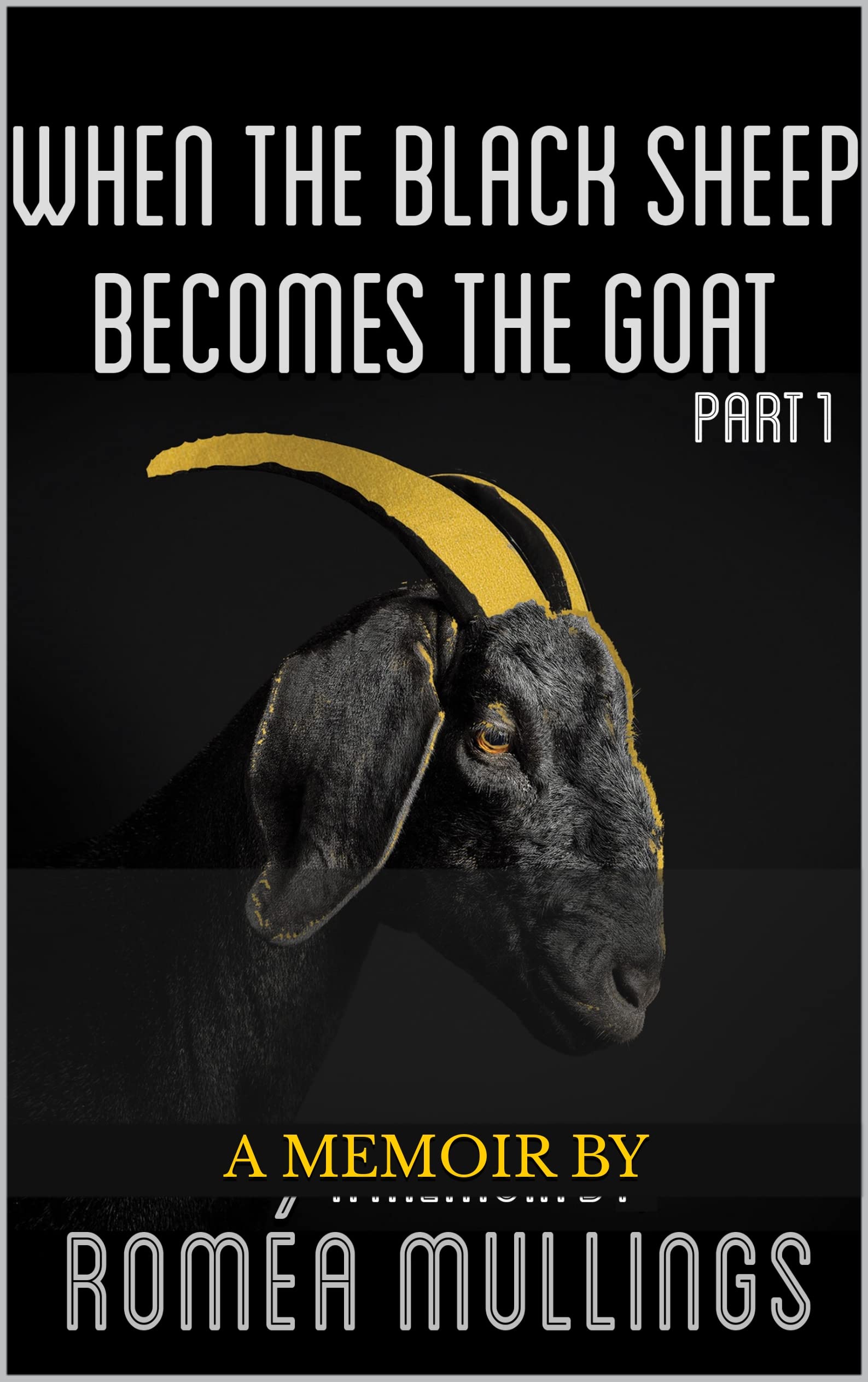 When the Black Sheep Becomes the Goat: Part 1 by Romea Mullings | Goodreads