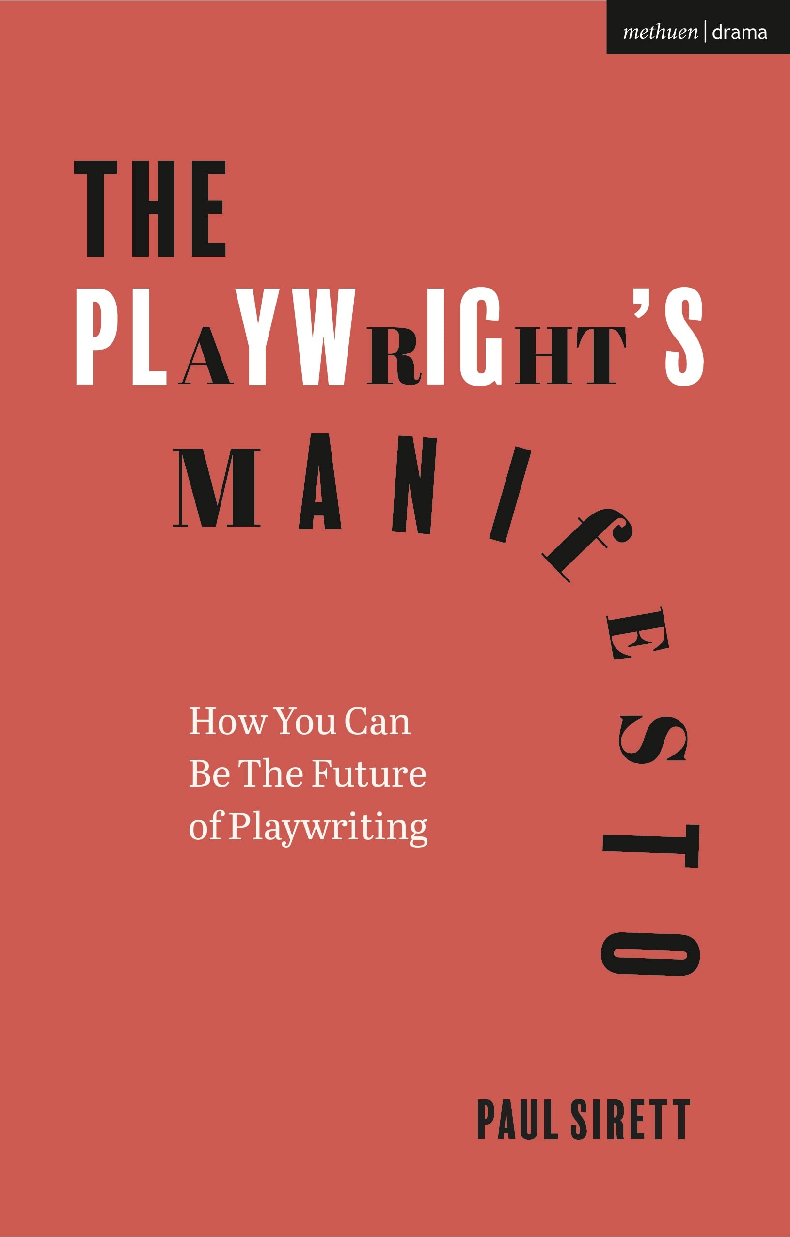 The Playwright's Manifesto How You Can Be The Future of Playwriting by