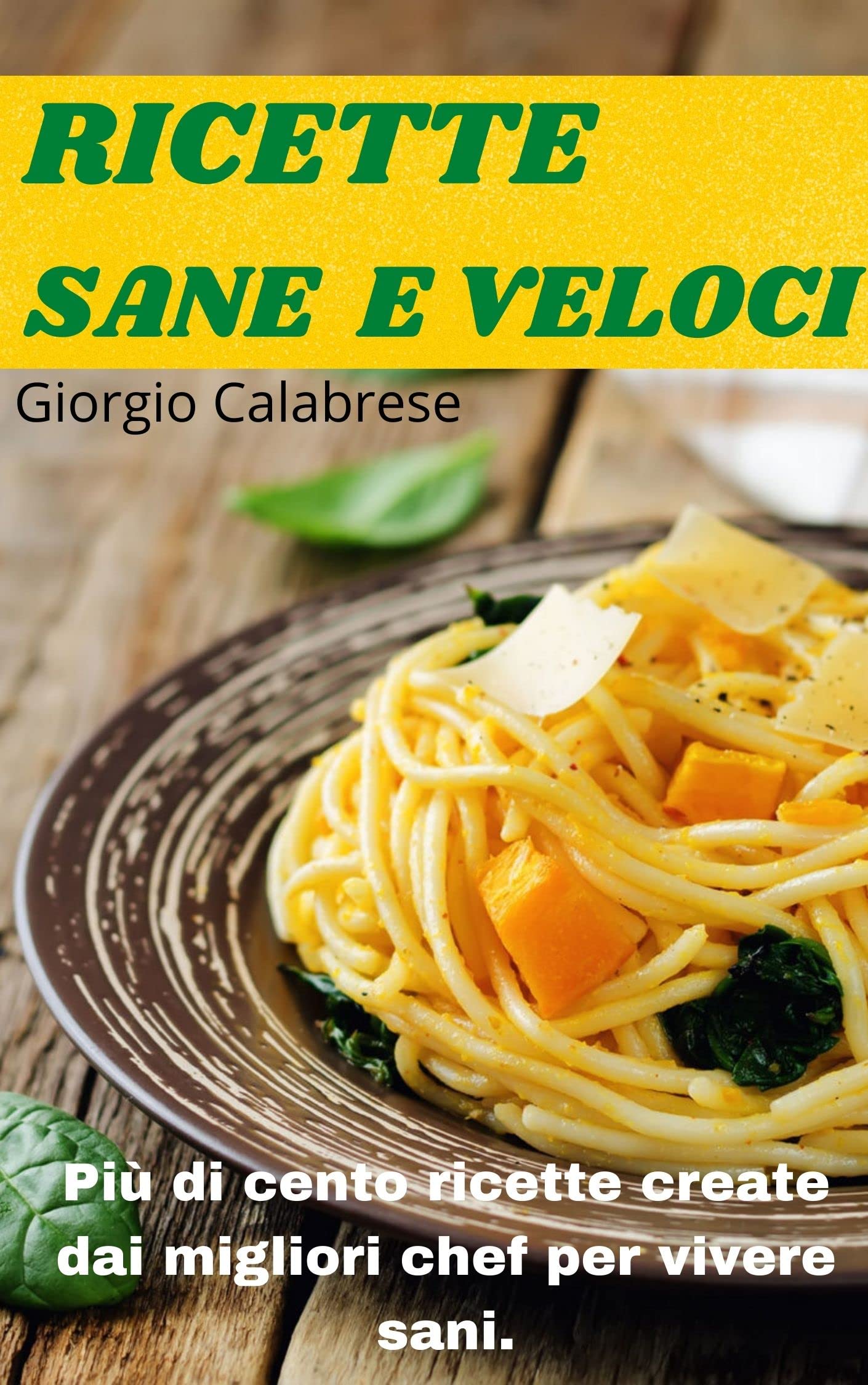 RICETTE SANE E VELOCI un ricettario con Più di cento ricette create