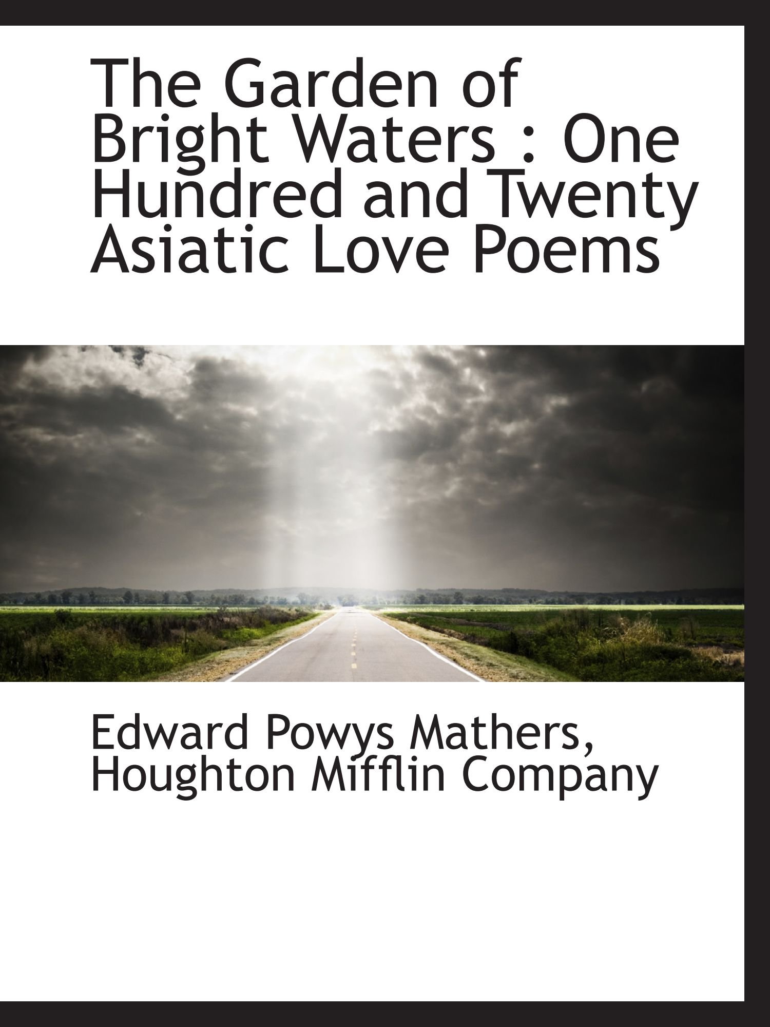 The Garden of Bright Waters One Hundred and Twenty Asiatic Love Poems