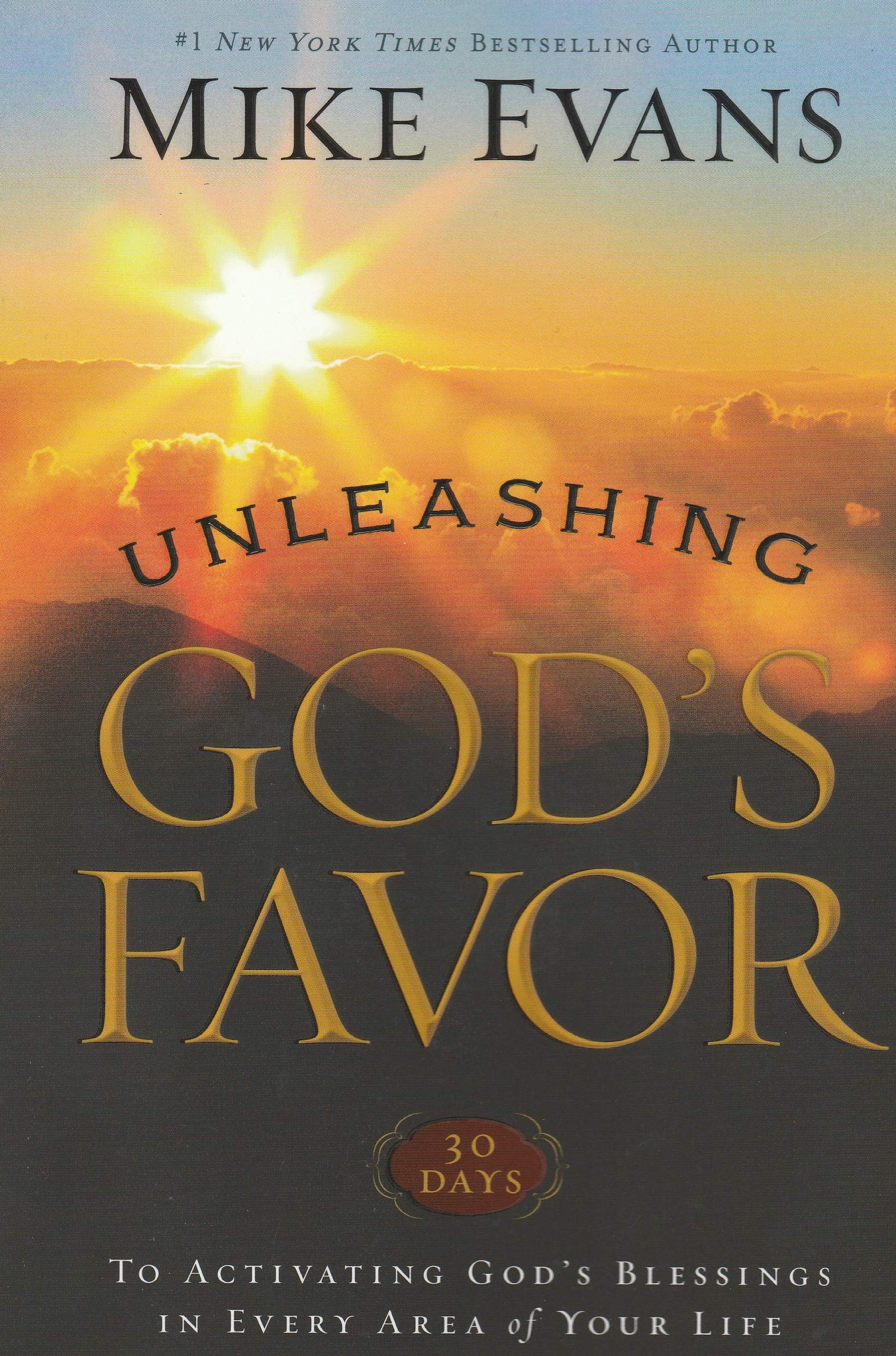 Unleashing God's Favor 30 Days to Activating God's Blessings in Every Area of Your Life by Mike