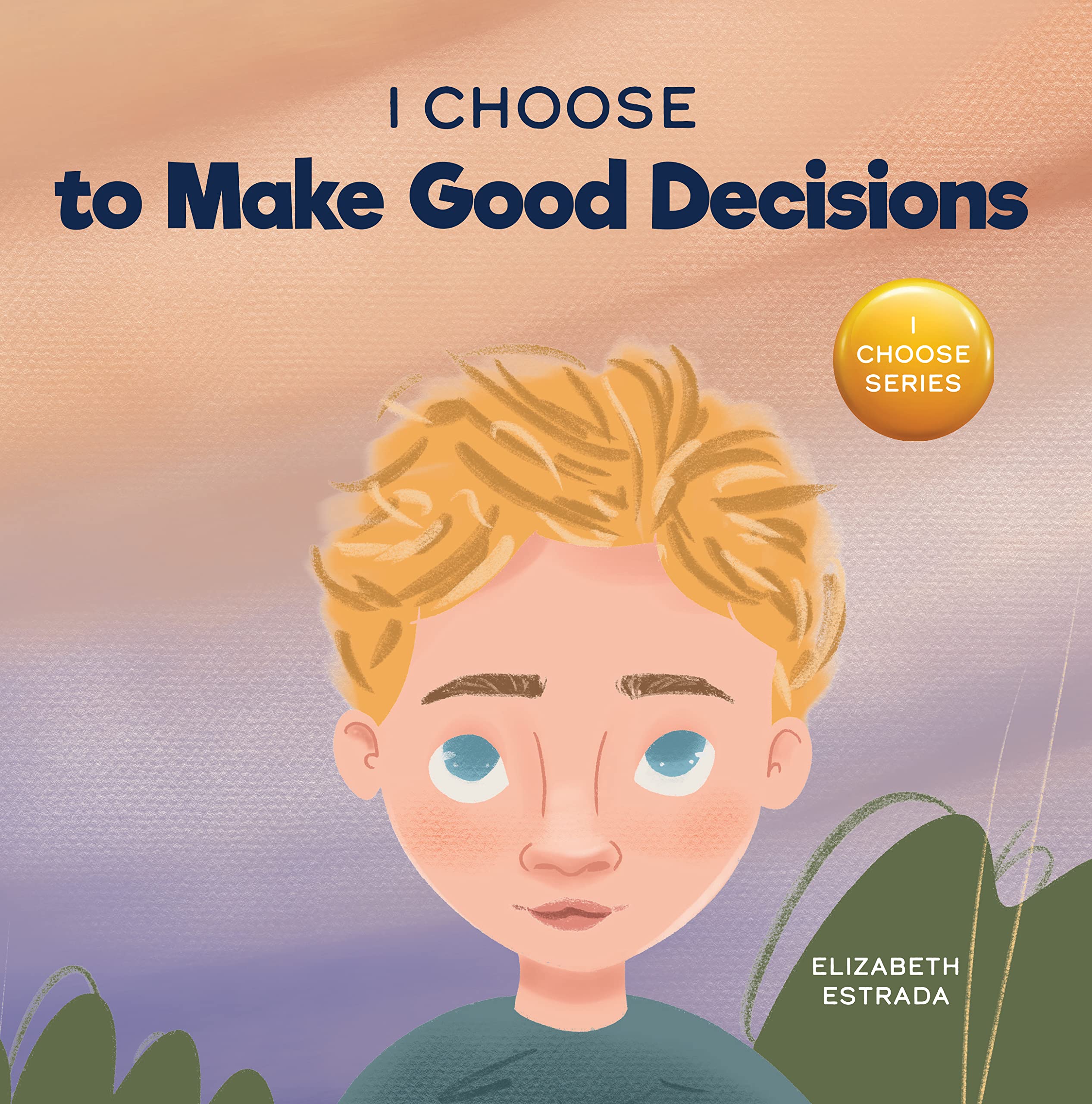 I Choose to Make Good Decisions A Rhyming Picture Book About Making