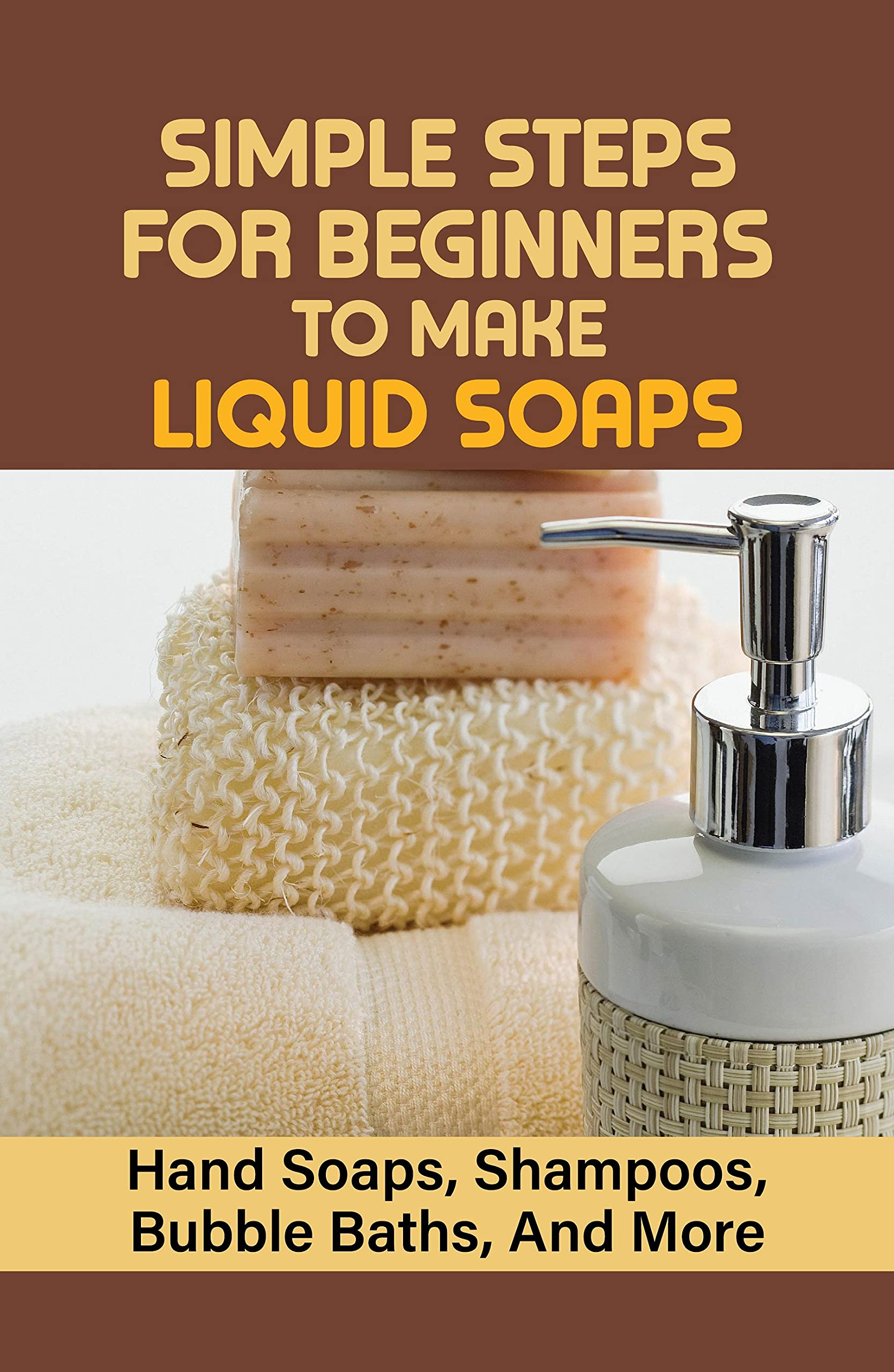 Simple Steps for Beginners To Make Liquid Soaps Hand Soaps, Shampoos