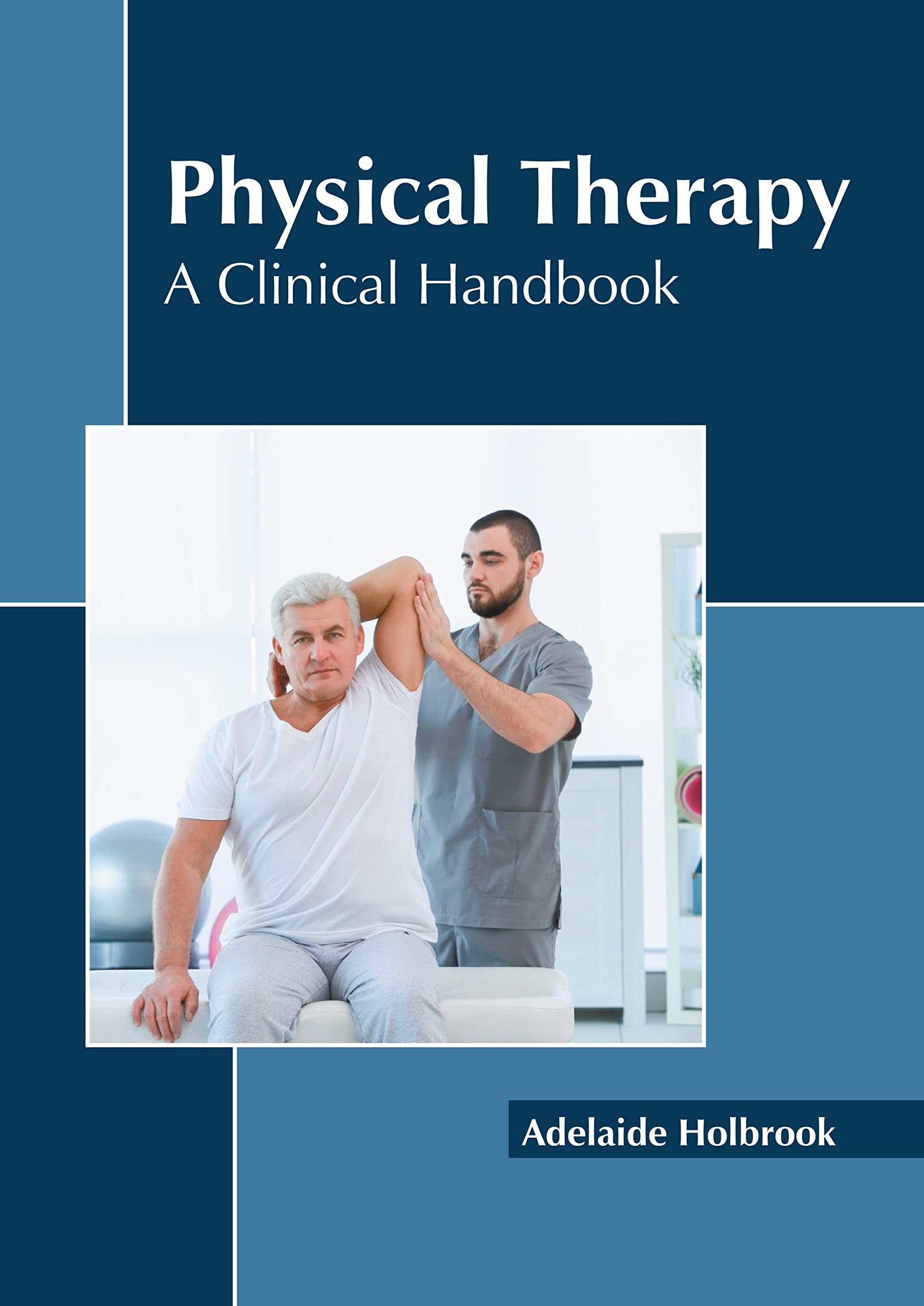 Physical Therapy A Clinical Handbook by Adelaide Holbrook Goodreads