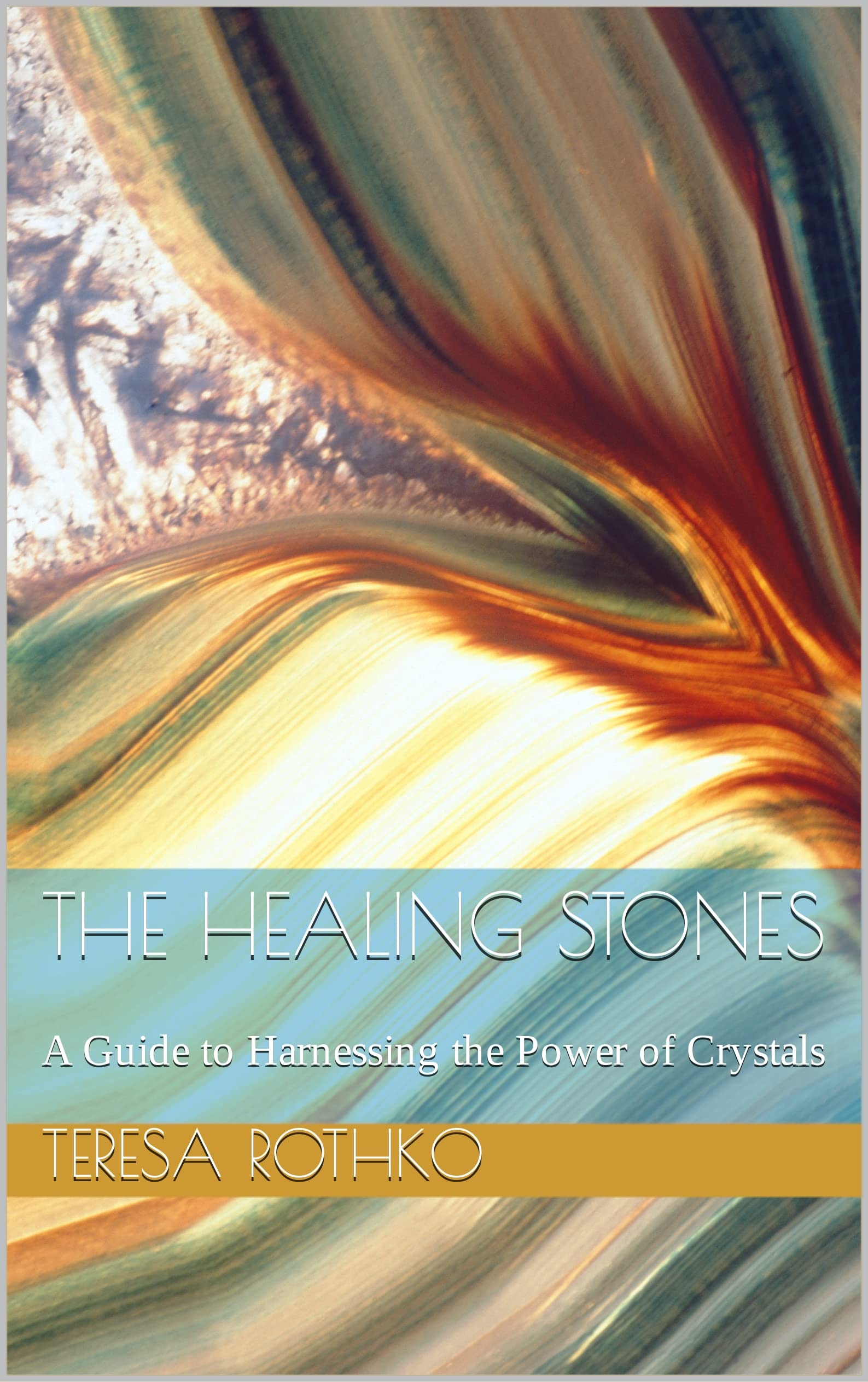 The Healing Stones: A Beginner's Guide to Contemporary Crystal Healing ...