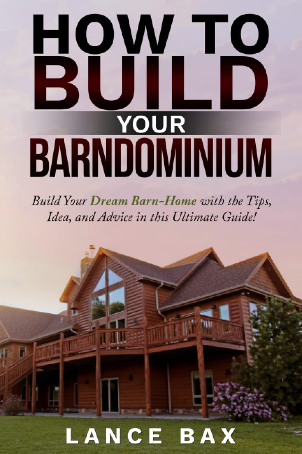 How To Build Your Barndominium: Build Your Dream Barn-Home with the ...