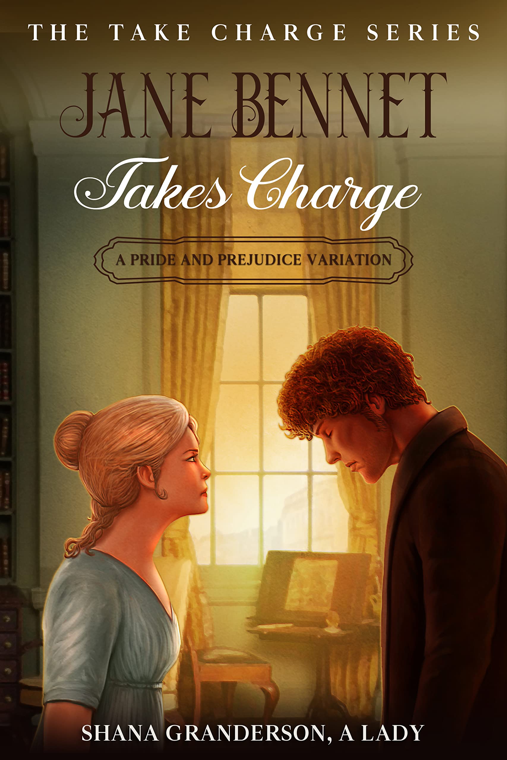 Jane Bennet Takes Charge: A Pride & Prejudice Variation