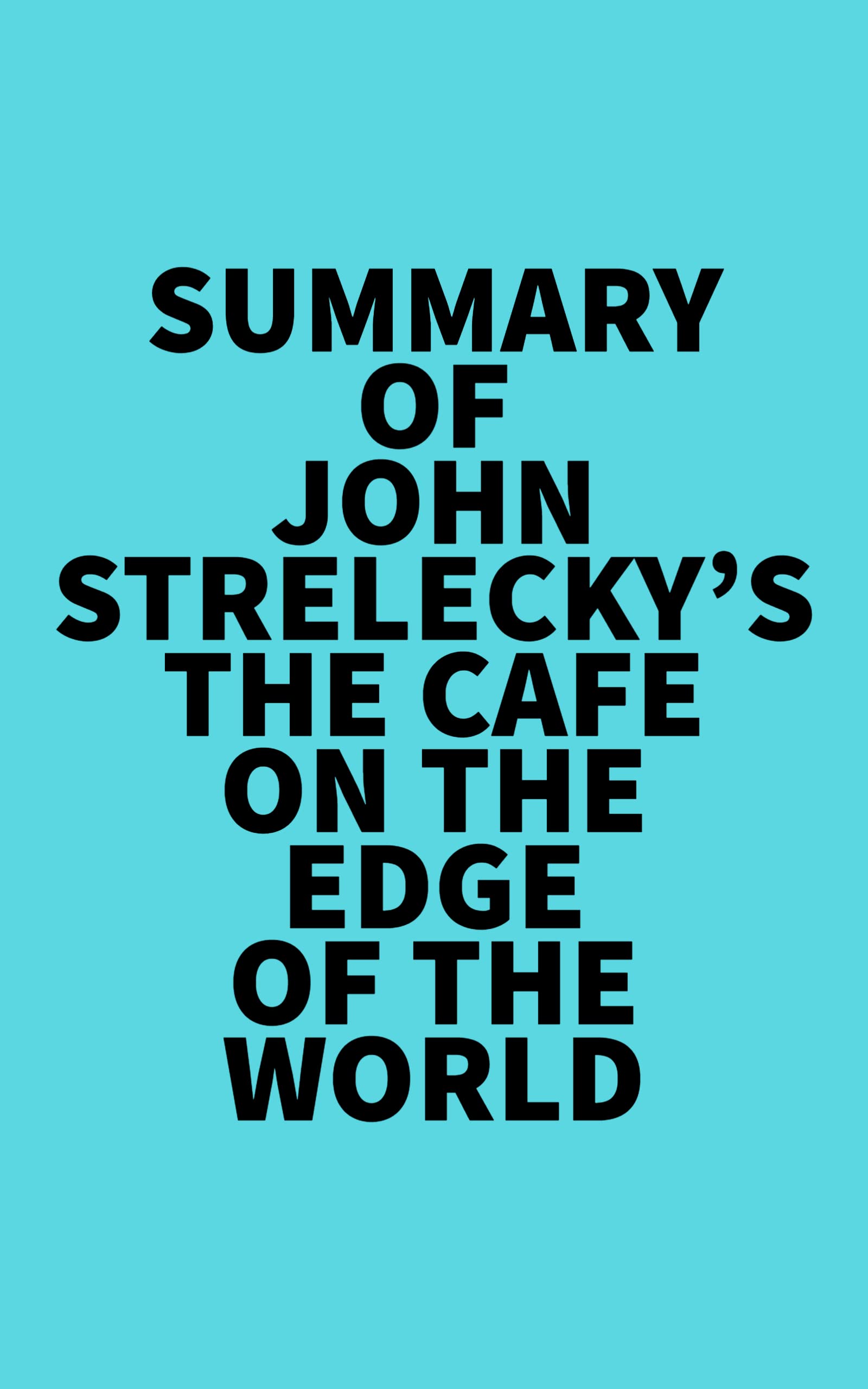 Summary of John Strelecky's The Cafe on the Edge of the World by