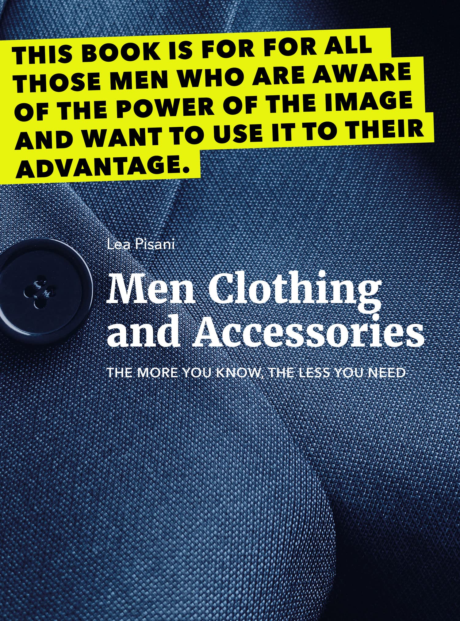 Men Clothing and Accessories The more you know, the less you need by