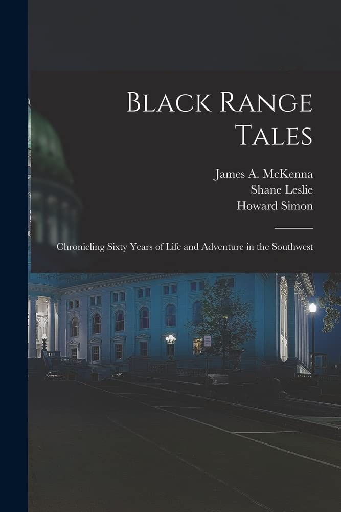 Black Range Tales Chronicling Sixty Years of Life and Adventure in the