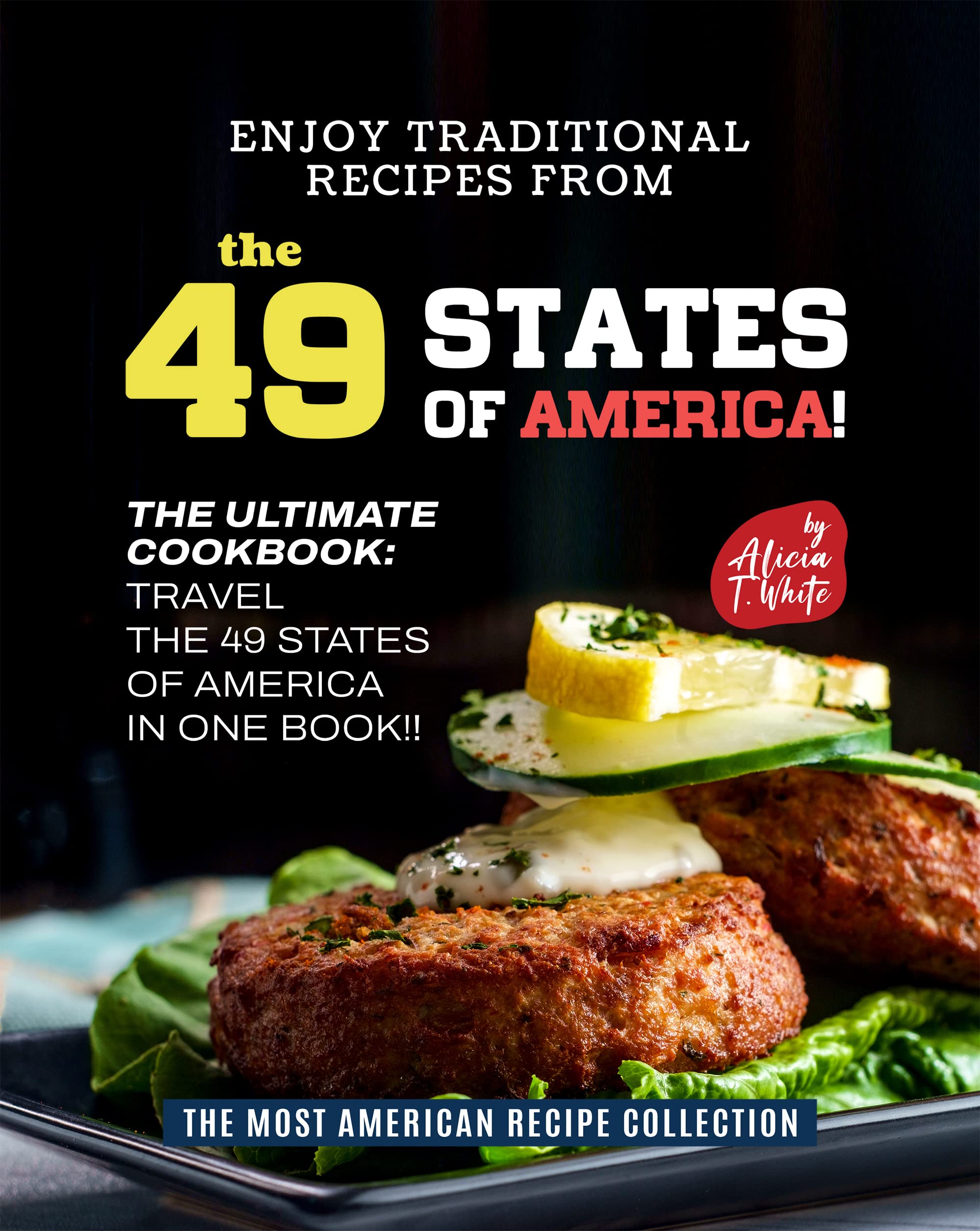 Enjoy Traditional Recipes from the 49 States of America!: The Ultimate Cookbook: Travel the 49 States of America in One Book!!