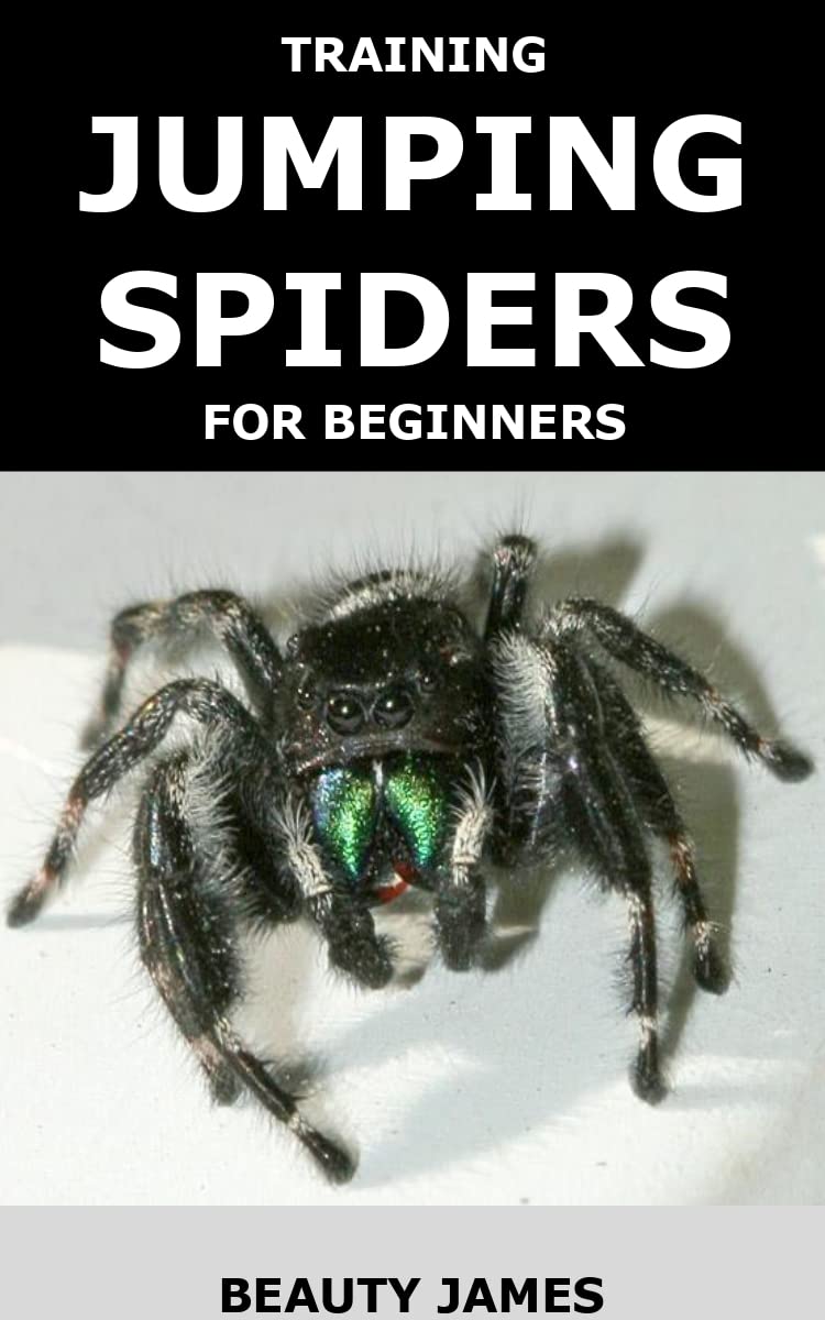 TRAINING JUMPING SPIDERS FOR BEGINNERS by Beauty James Goodreads