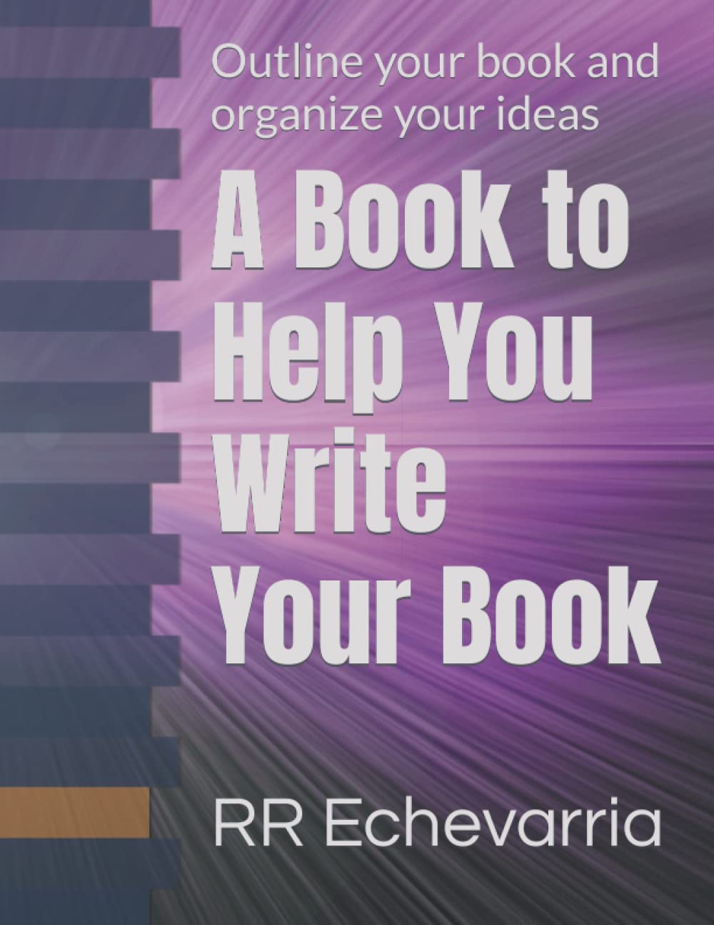 A Book to Help You Write Your Book: Outline your book and organize your ...