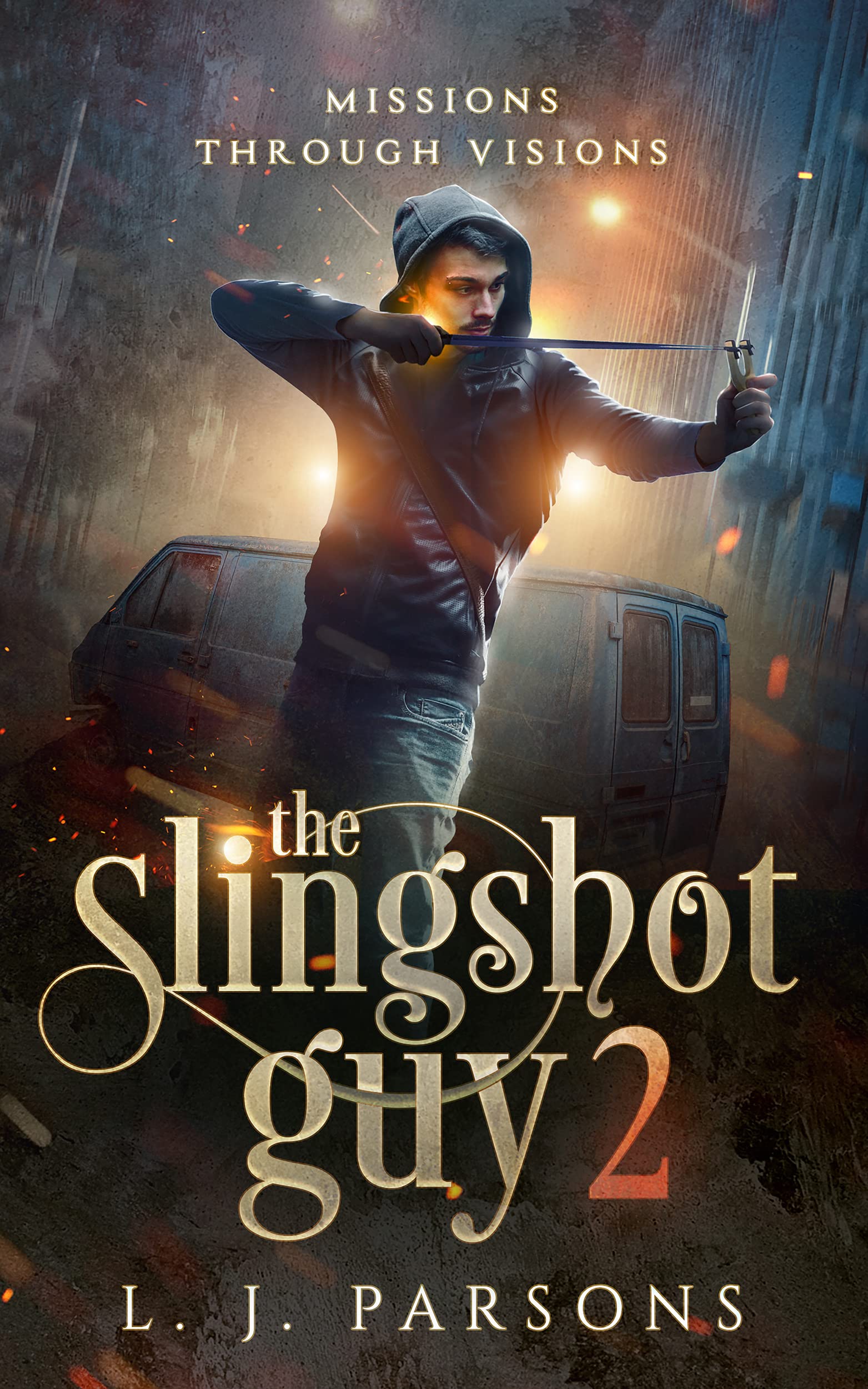 The Slingshot Guy 2 Missions Through Visions by L.J. Parsons Goodreads