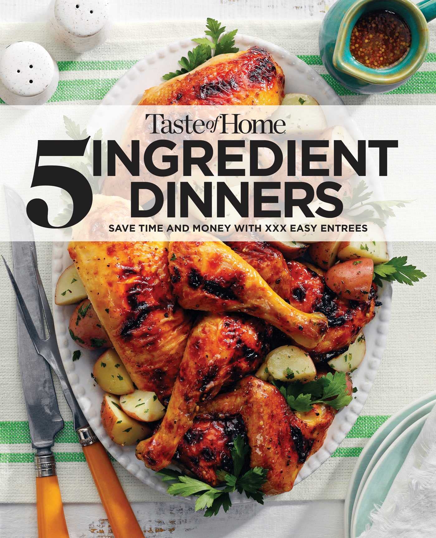 Taste Of Home 5 Ingredient Dinners: Save money & time on dinner