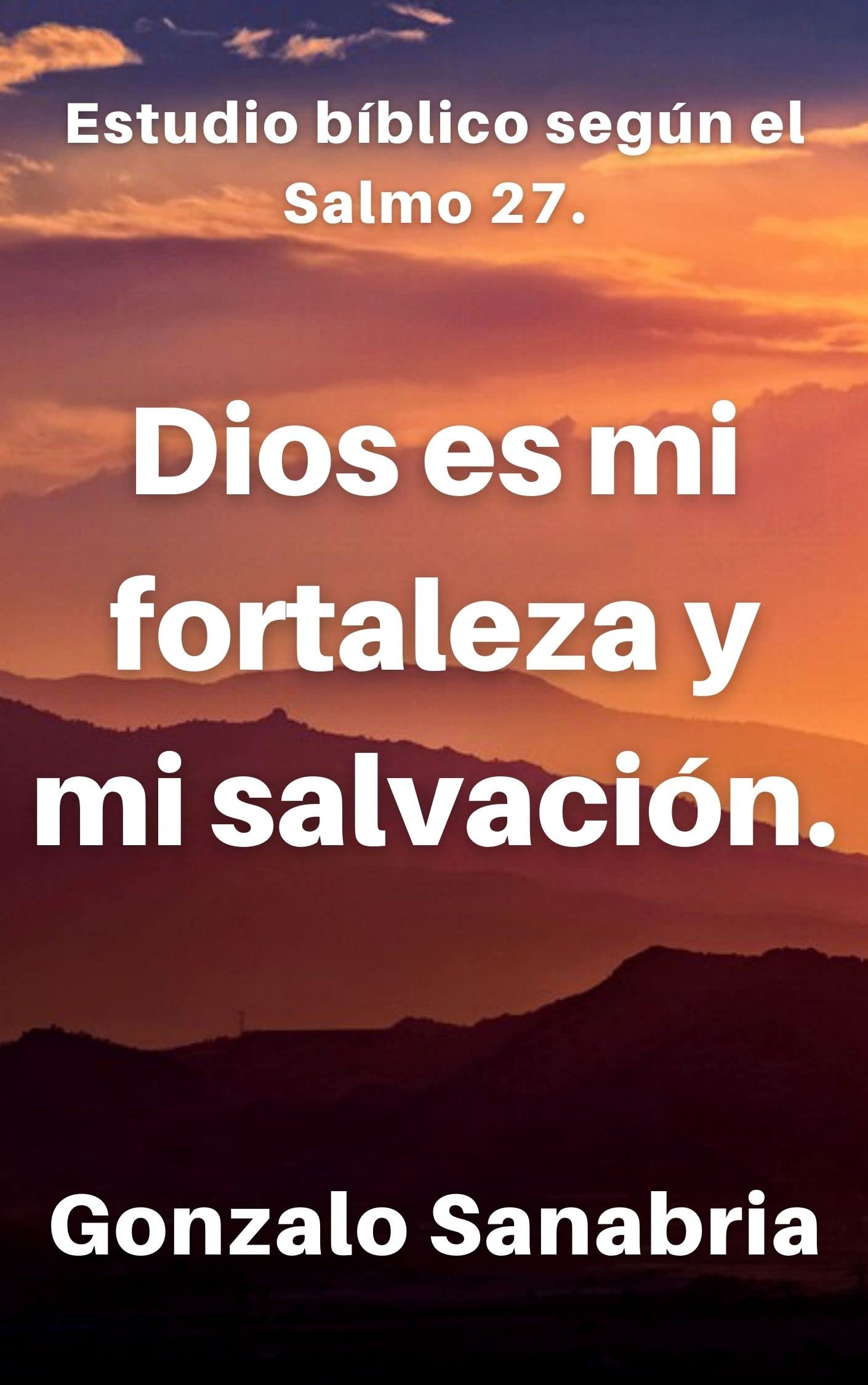 Dios es mi fortaleza y mi salvación: Estudio bíblico. Salmo 27 ...