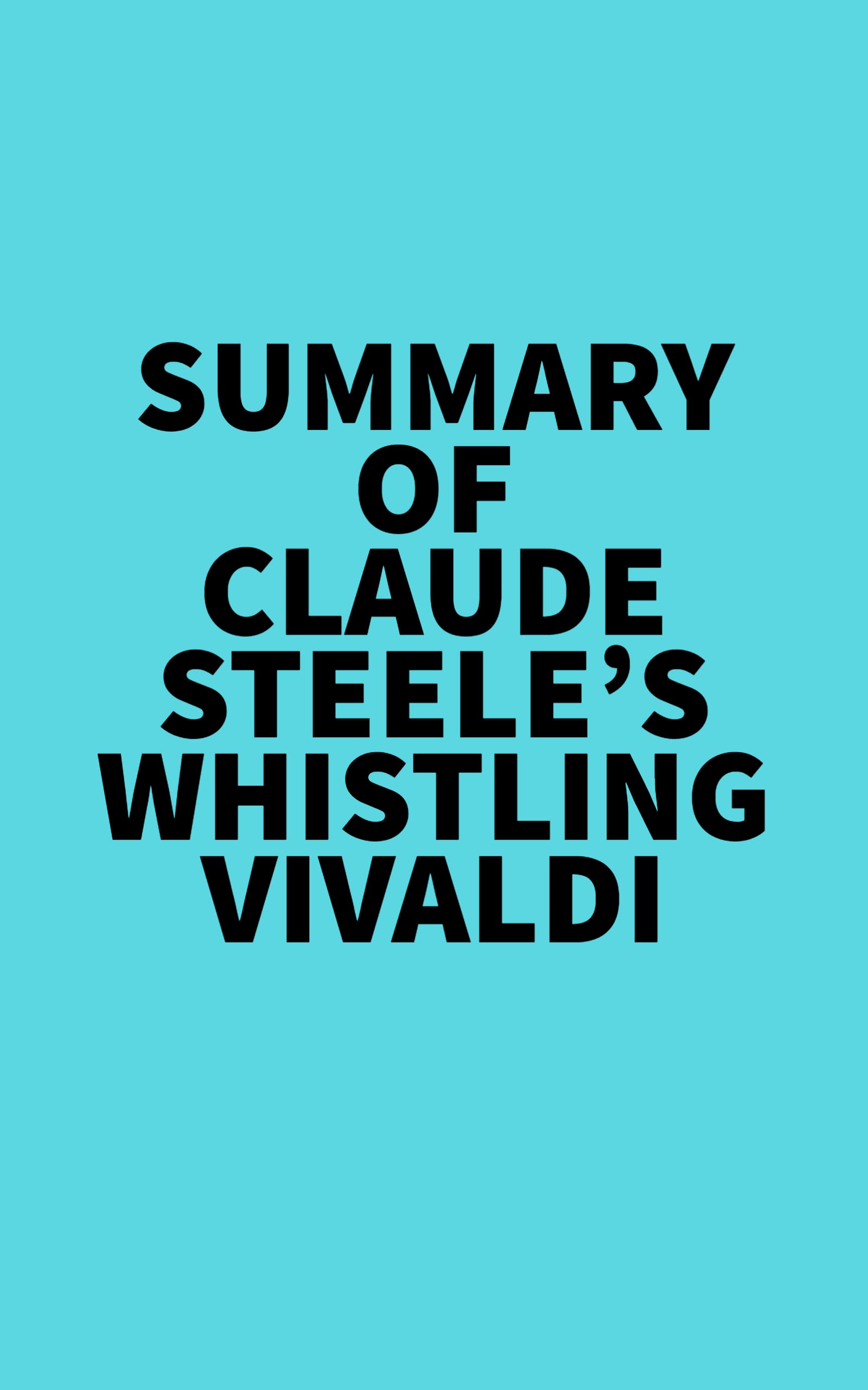 Summary of Claude Steele's Whistling Vivaldi by Everest Media Goodreads