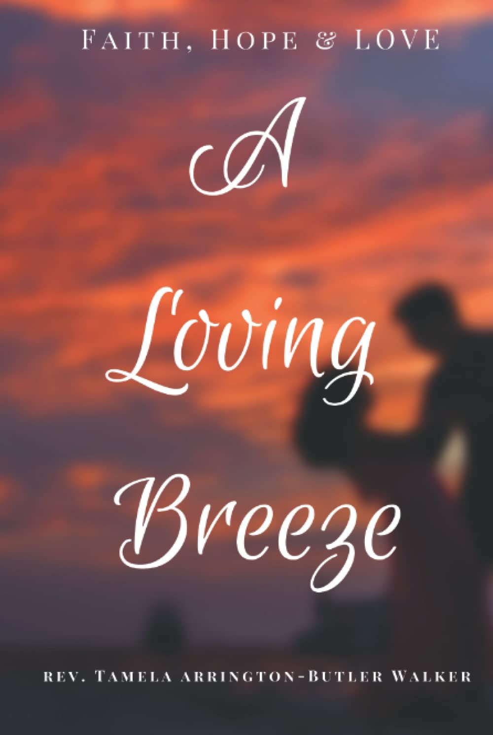 A Lovely Breeze Faith, Hope and Love by Tamela ArringtonButler Walker