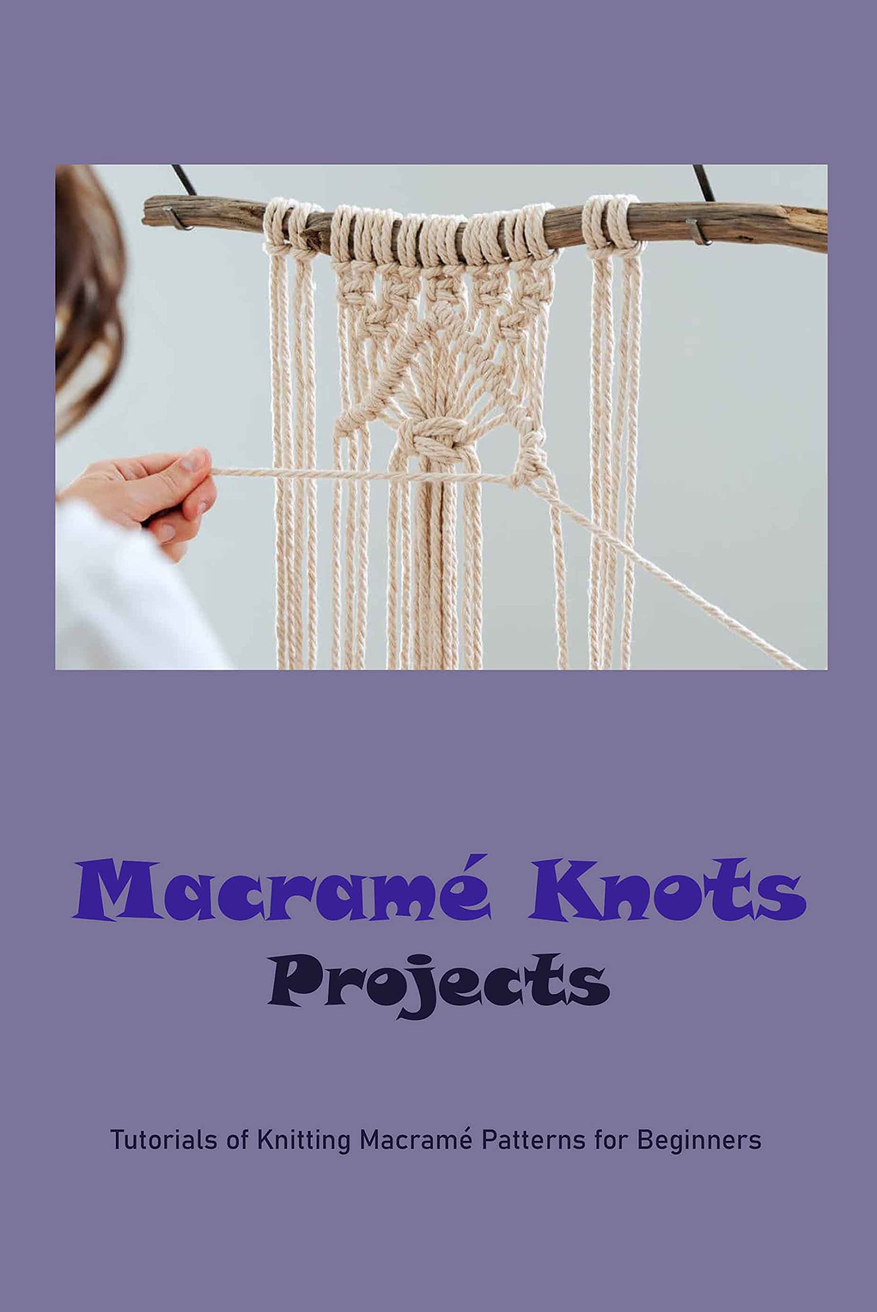 Macramé Knots Projects Tutorials of Knitting Macramé Patterns for