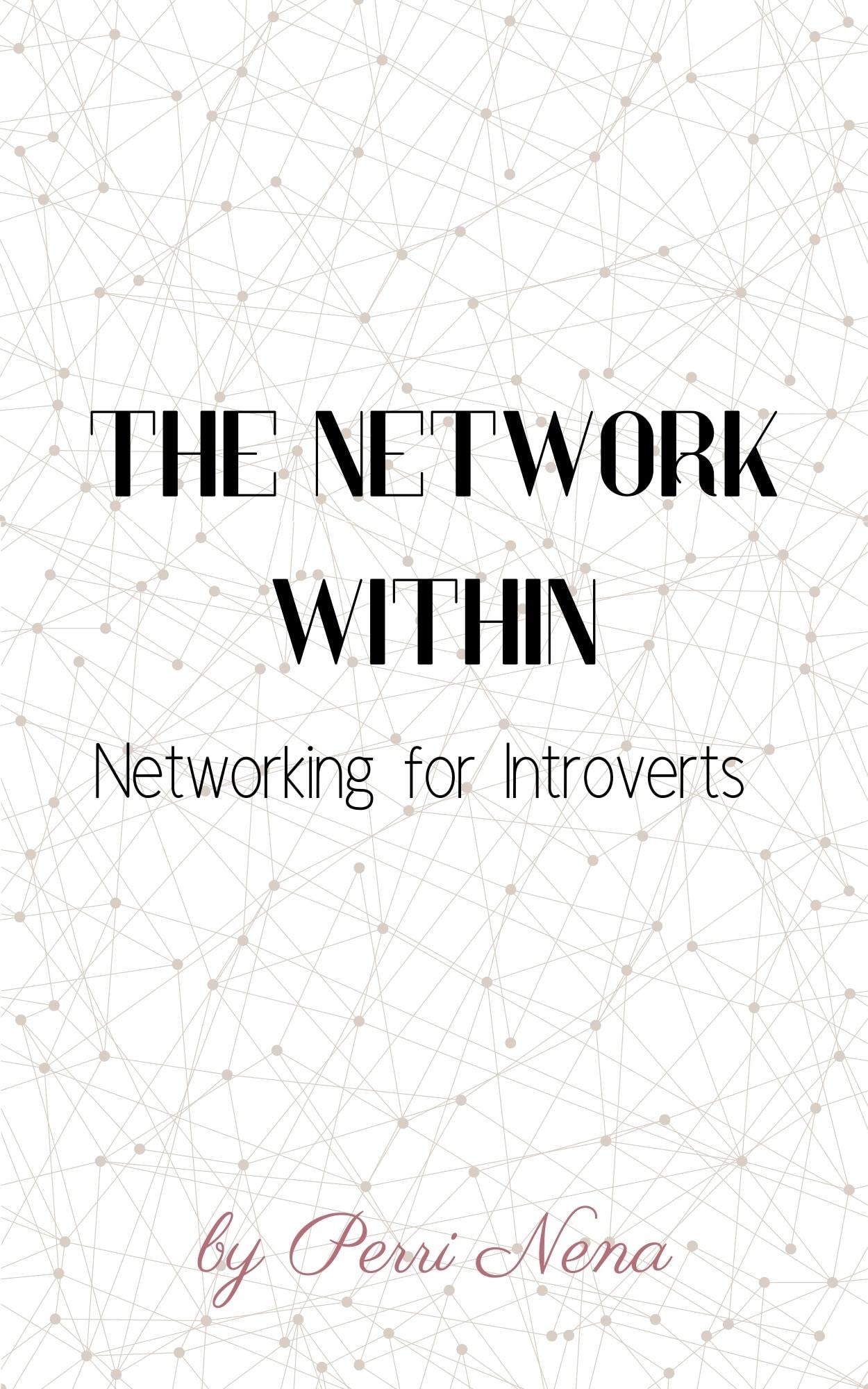 The Network Within Networking for Introverts by by Perri Nena Goodreads