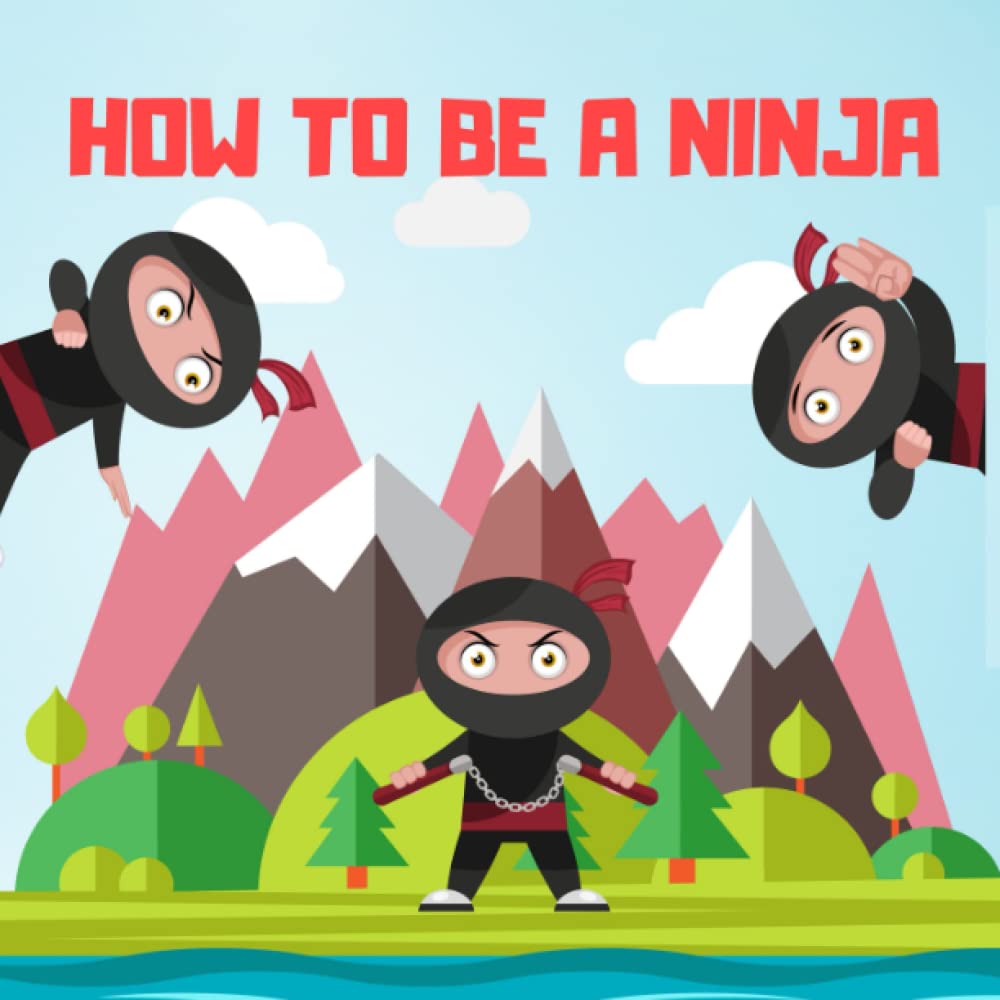 How to Be a Ninja A Children’s Book About How to a Quiet, Calm