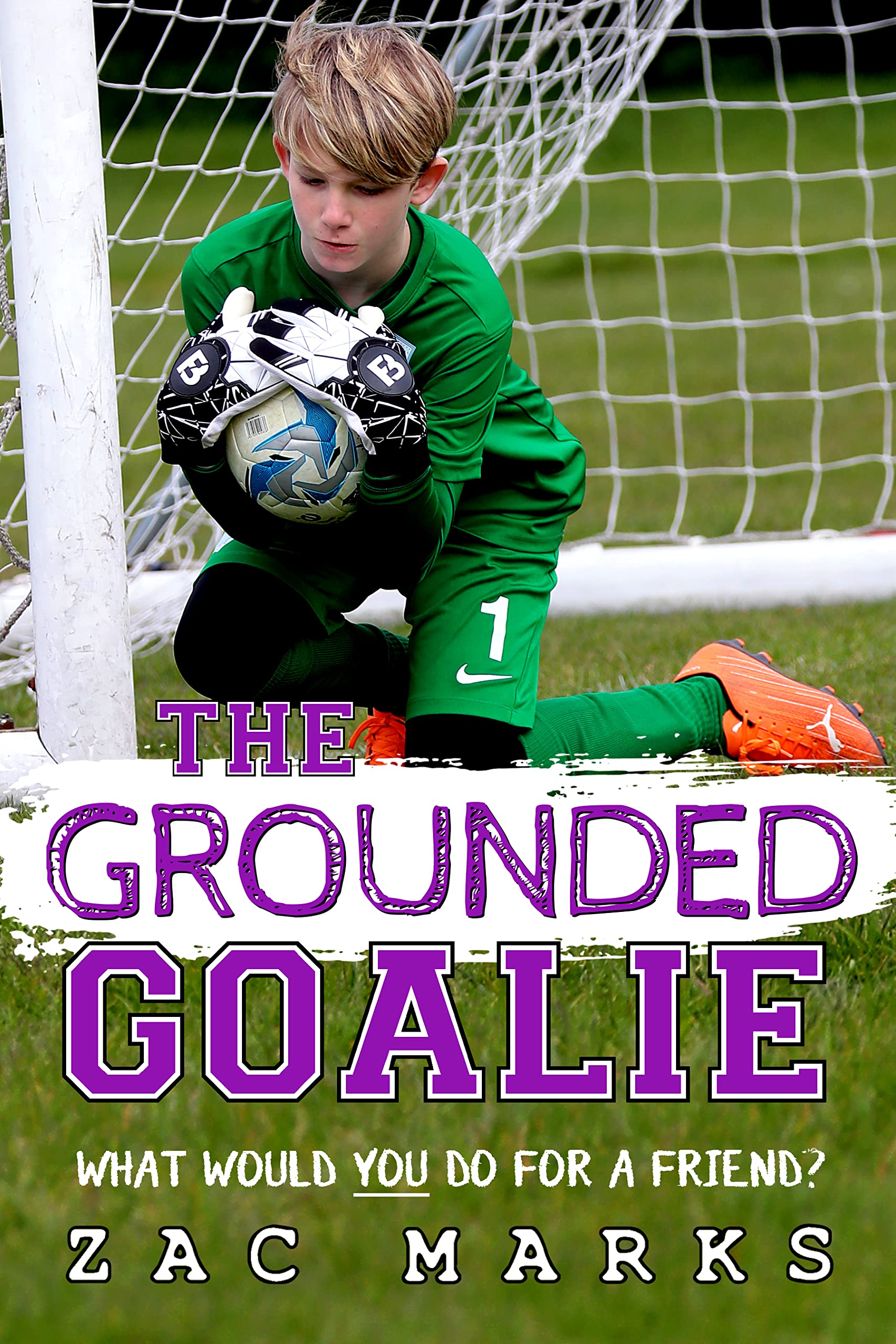 The Grounded Goalie: A football book for boys aged 9-13