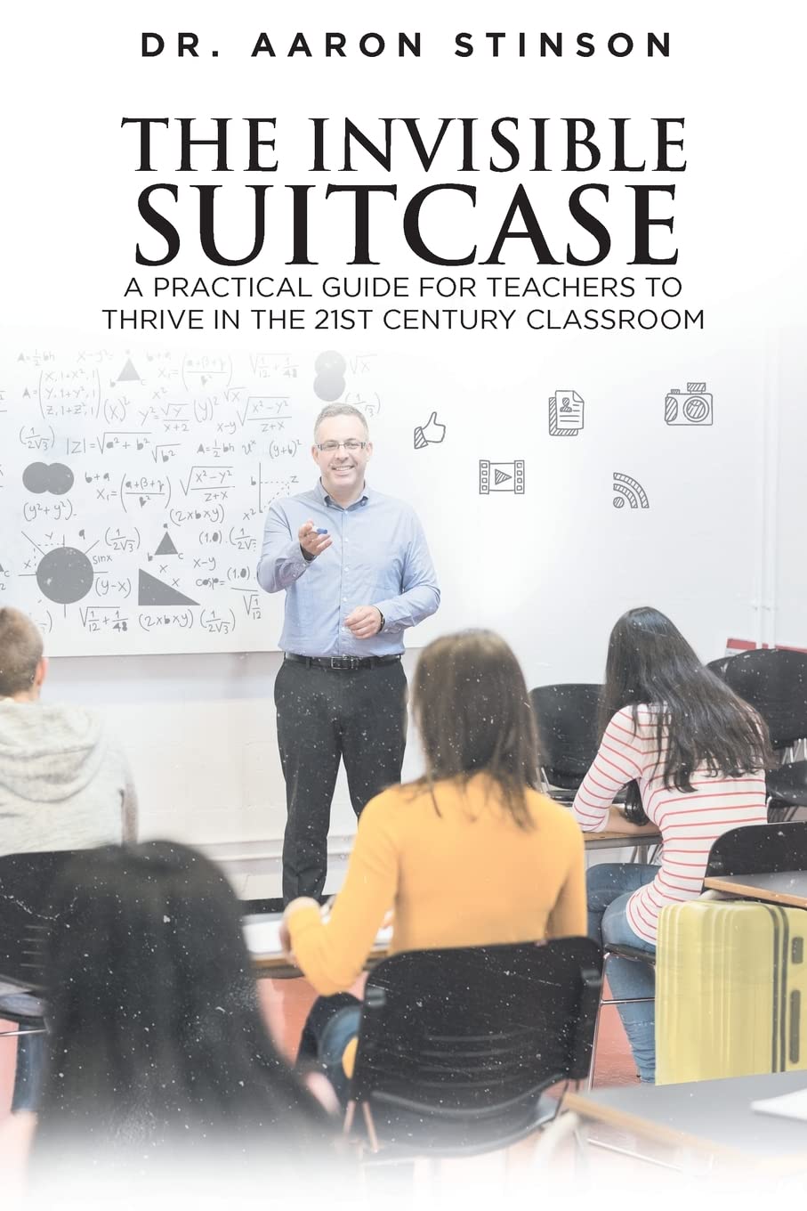The Invisible Suitcase A Practical Guide for Teachers to Thrive in the