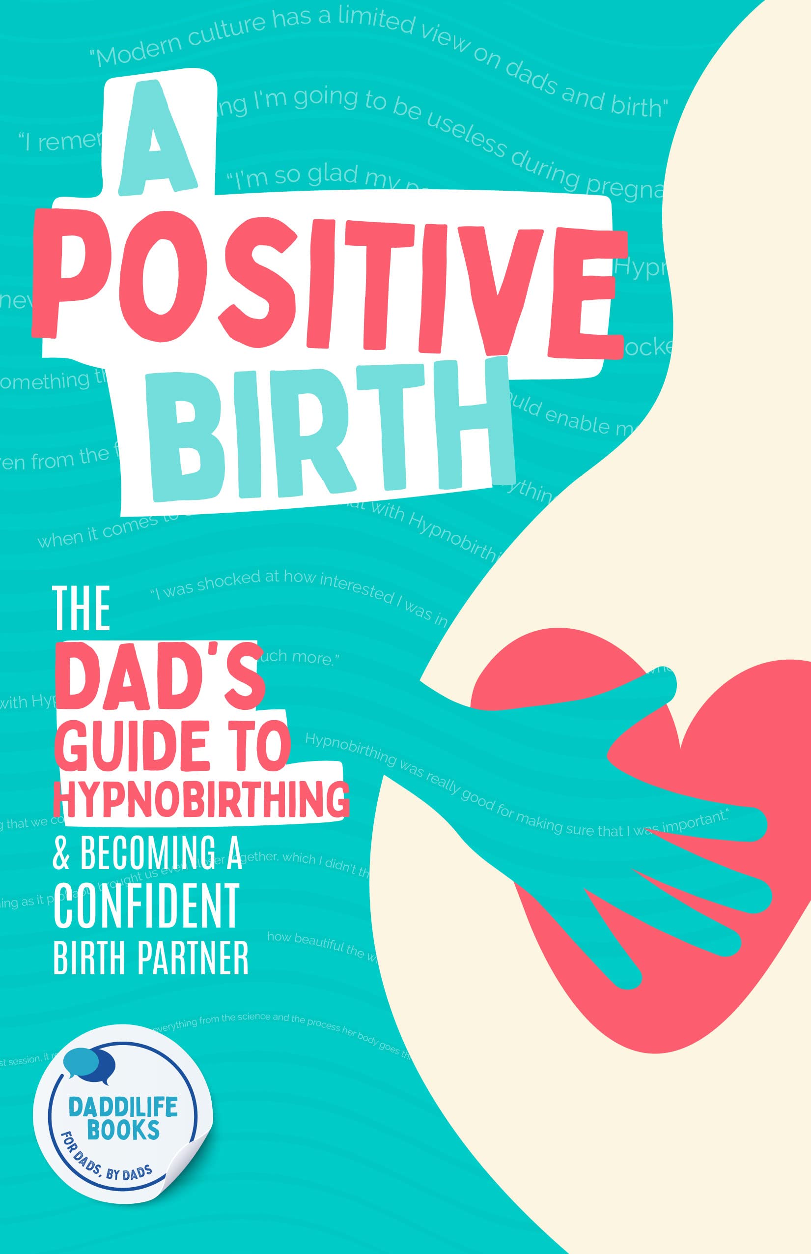 A Positive Birth : The Dad's Guide To Hypnobirthing & Becoming A ...