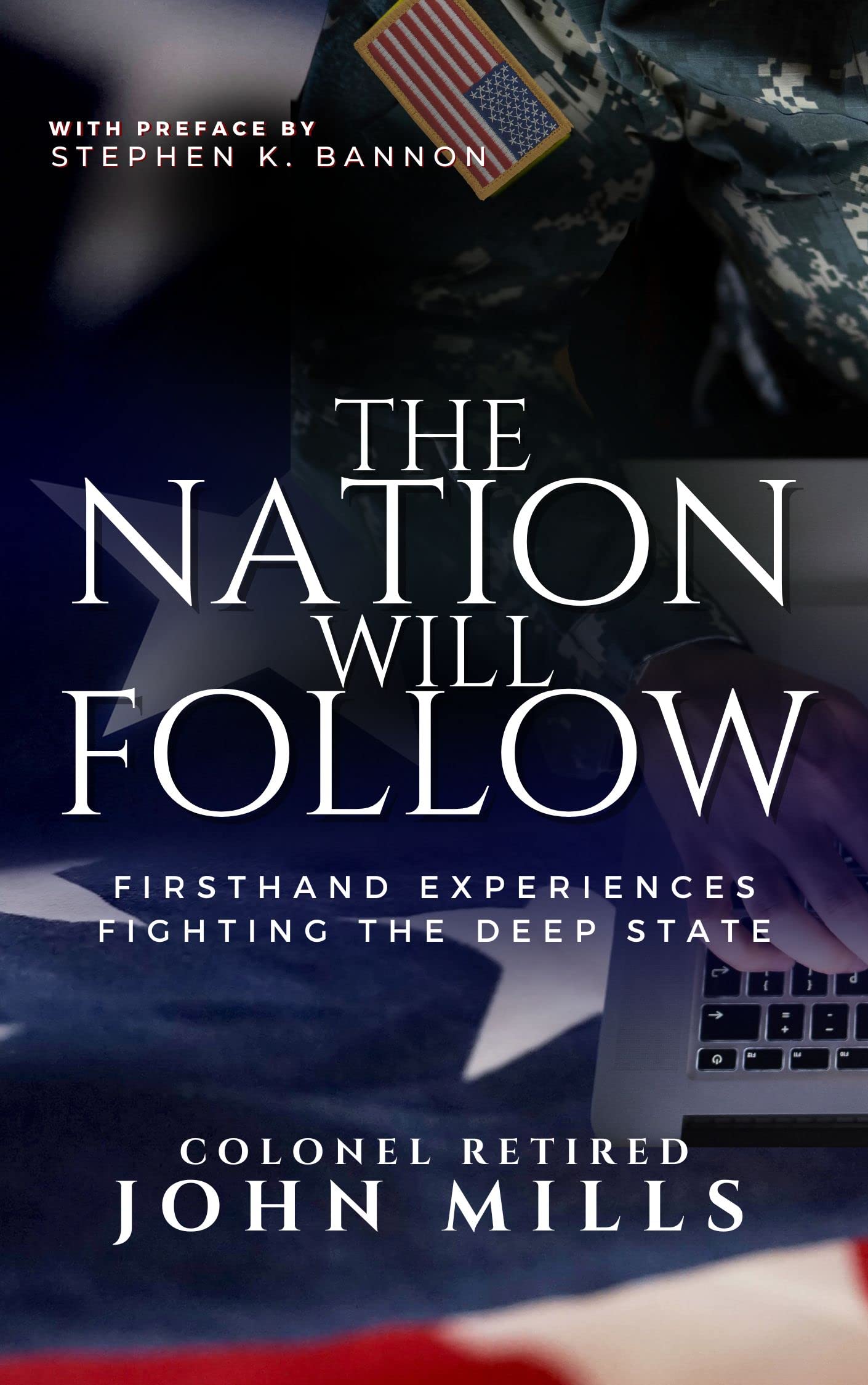 Col. Ret. John Mills, Author of The Nation Will Follow: First-hand experiences fighting the Deep State and the Action Plan for the American Citizen