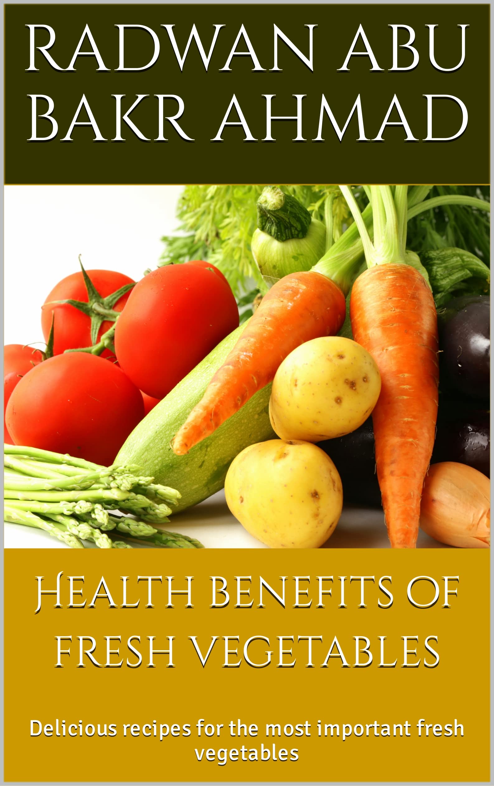 Health benefits of fresh vegetables Delicious recipes for the most