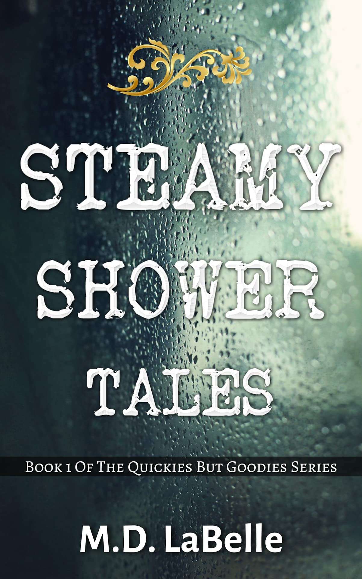 Steamy Shower Tales: Book One of The Quickies But Goodies Series
