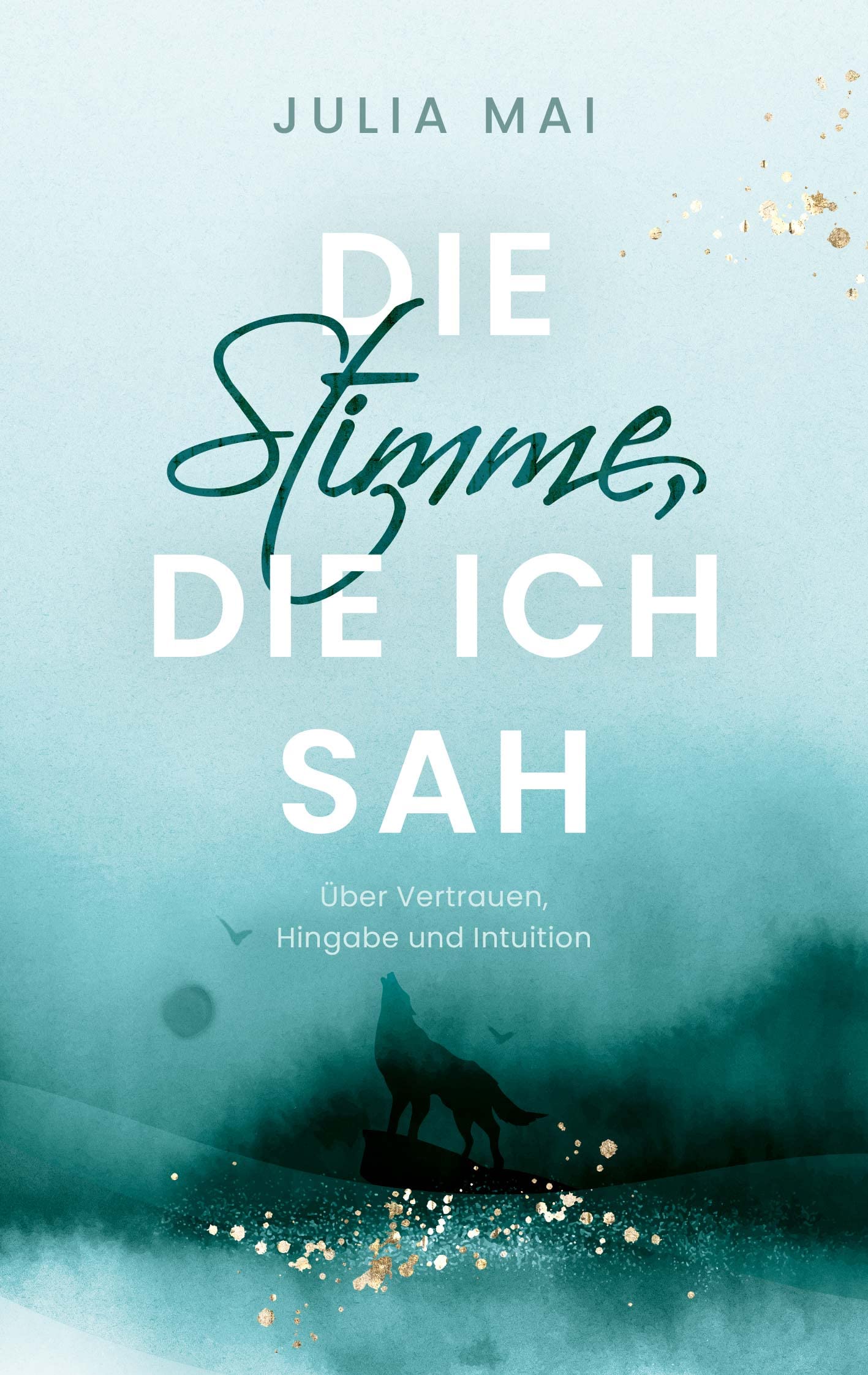 Die Stimme, die ich sah: Über Vertrauen, Hingabe und Intuition