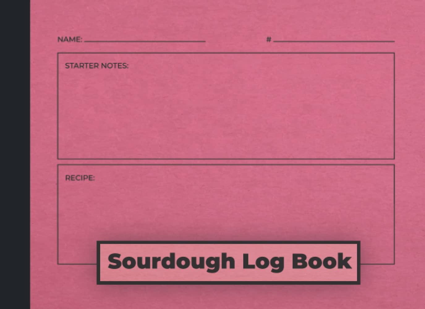 Sourdough Log Book Track and record your sourdough baking projects in