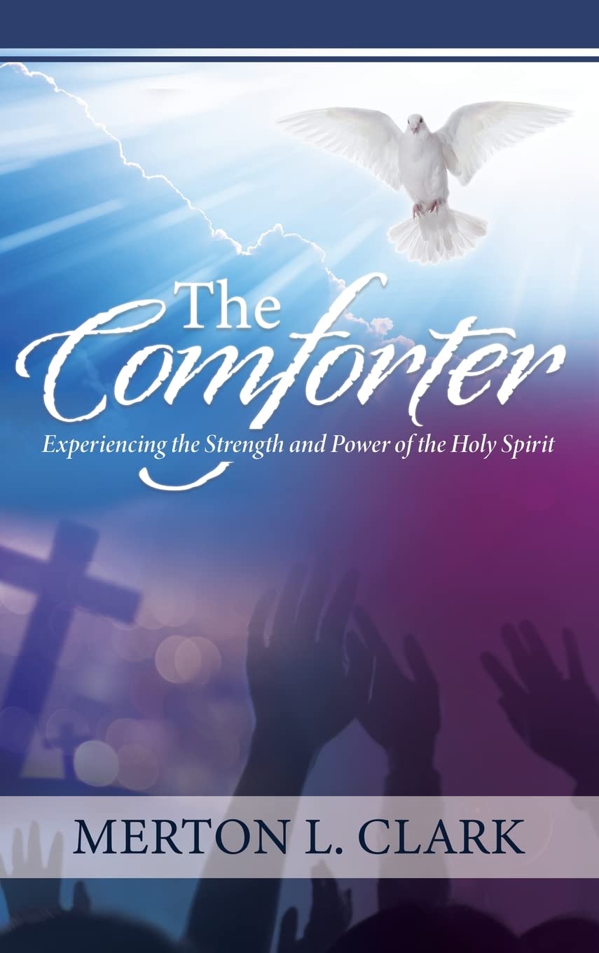 The Comforter Experiencing the Strength and Power of the Holy Spirit
