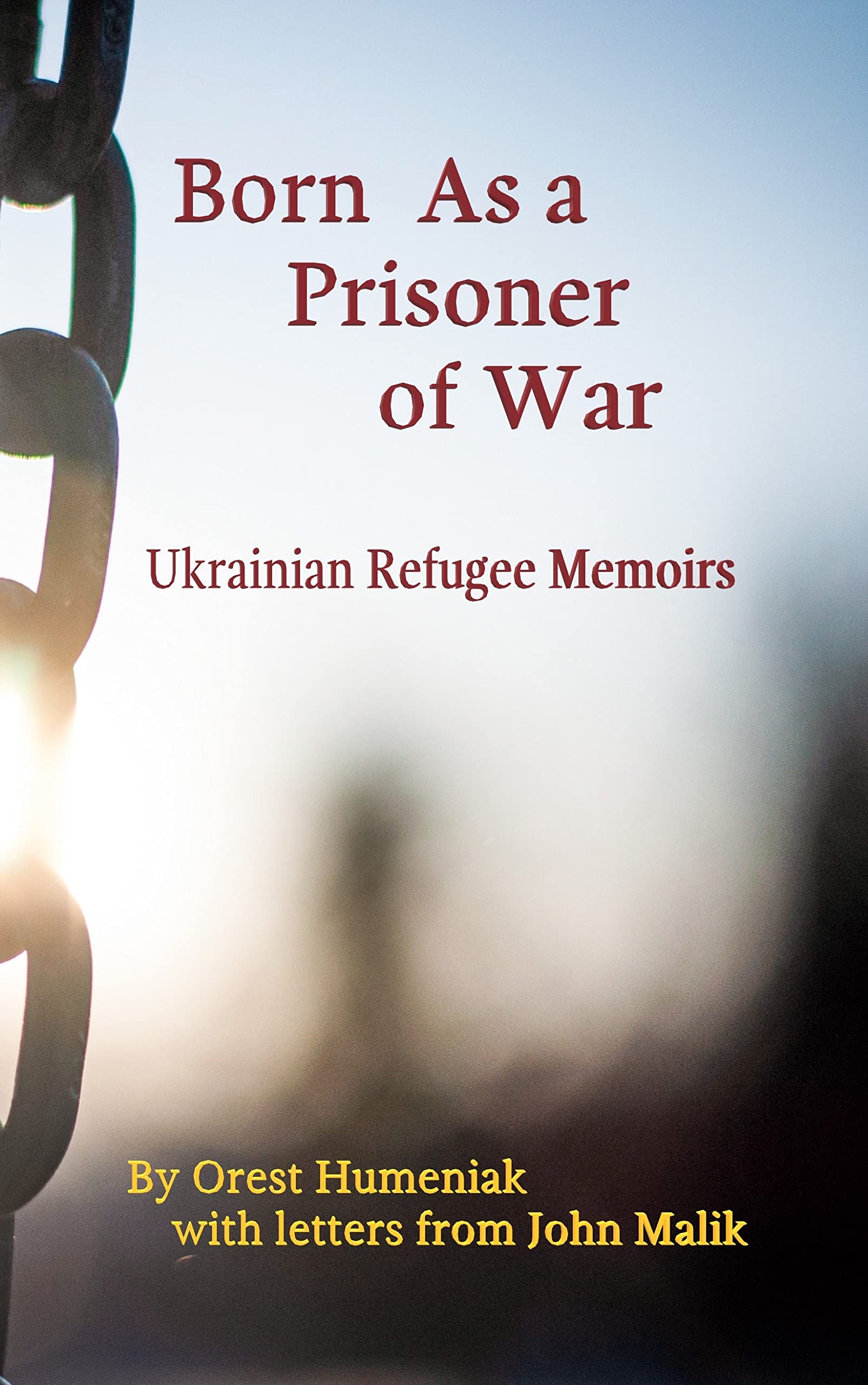 Born As A Prisoner of War: Ukrainian Refugee Memoirs by Orest Humeniak ...