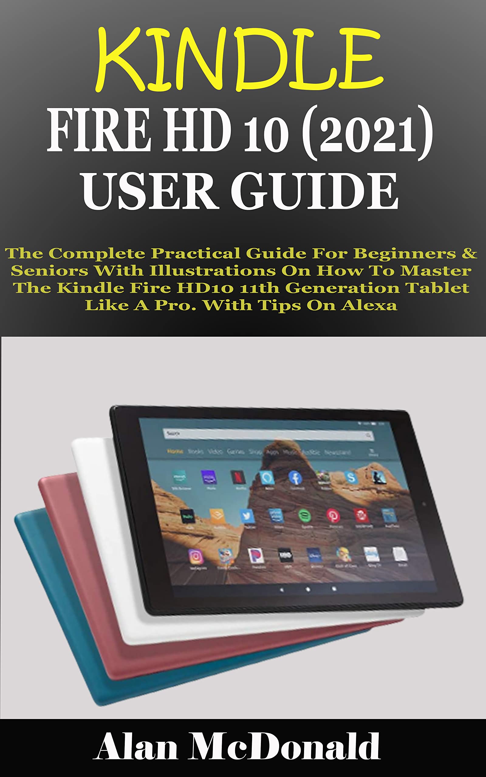 KINDLE FIRE HD 10 (2021) USER GUIDE The Complete Practical Guide For