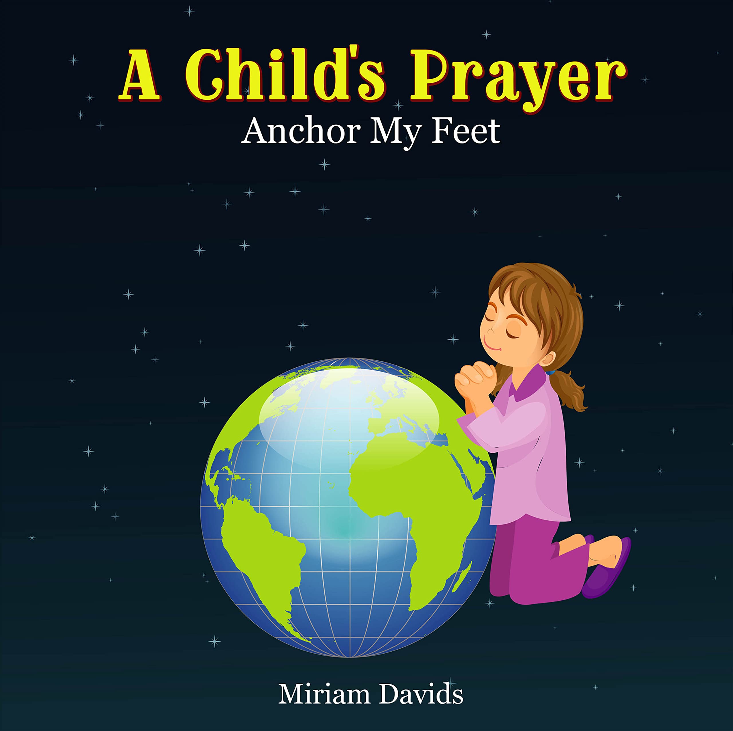 A Child's Prayer: Anchor My Feet by Miriam Davids | Goodreads
